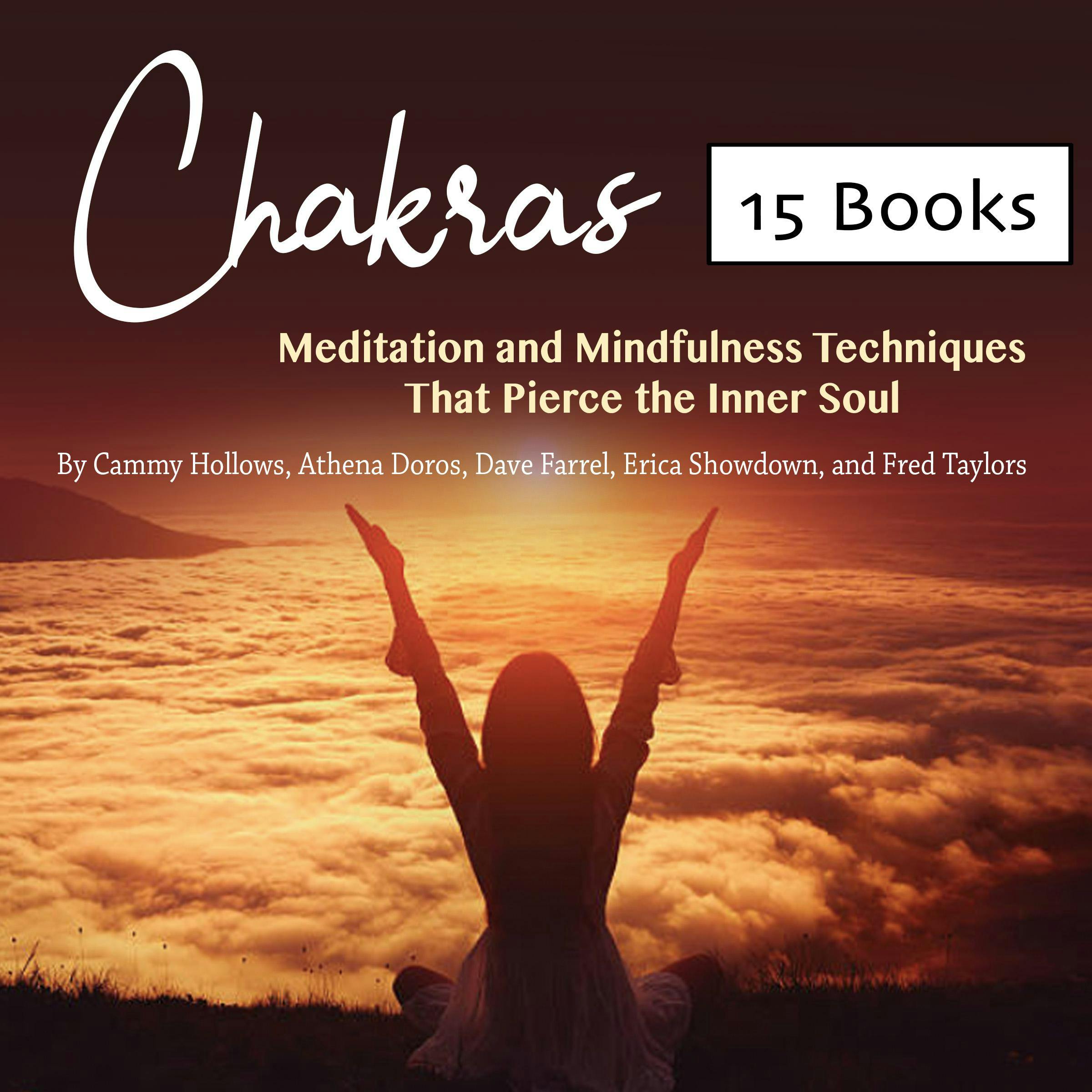 Chakras: Meditation and Mindfulness Techniques That Pierce the Inner Soul - Athena Doros, Cammy Hollows, Fred Taylors, Erica Showdown, Dave Farrel