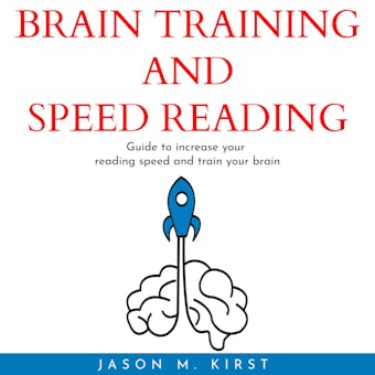 BRAIN TRAINING AND SPEED READING : Guide to increase your reading speed and train your brain
