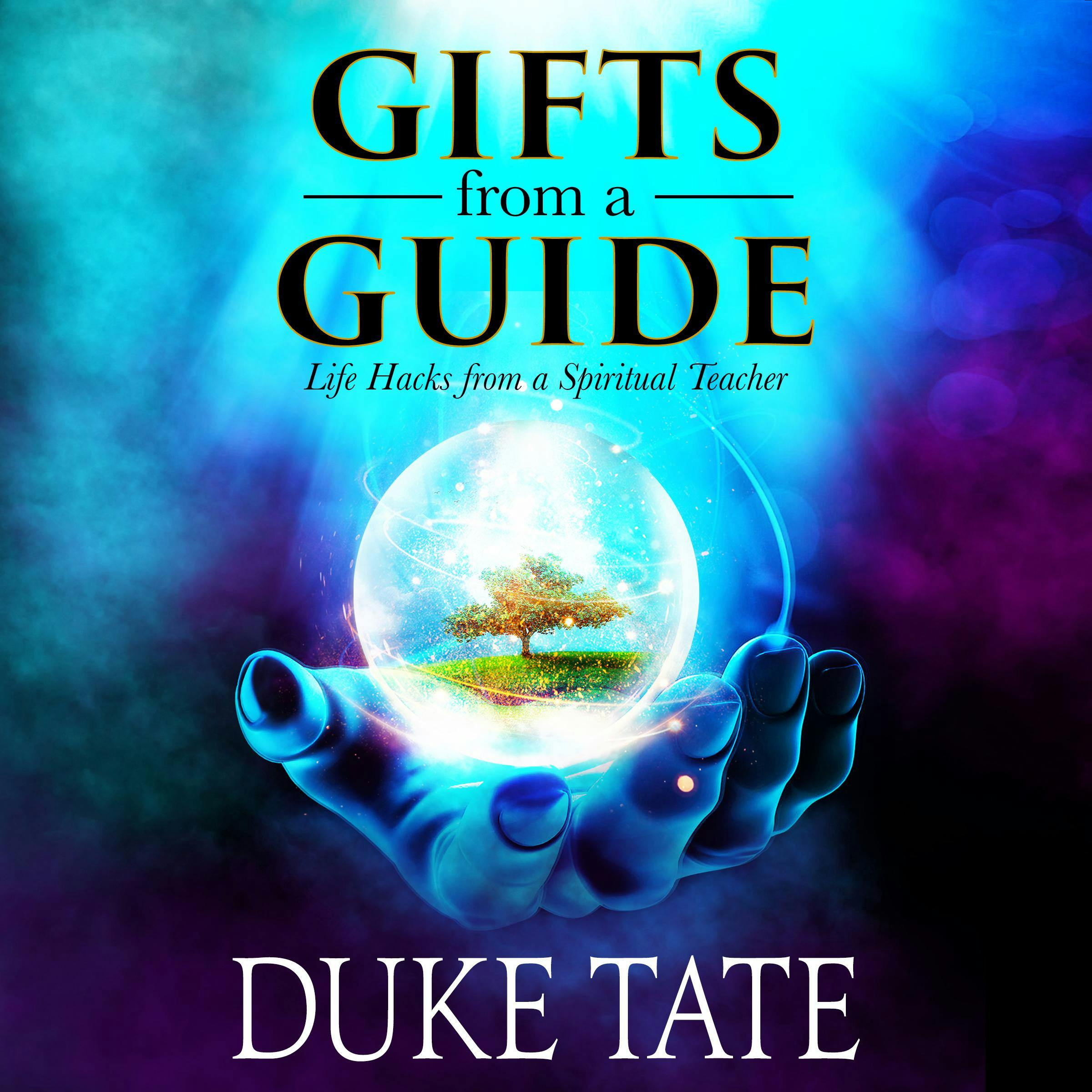 Gifts from a Guide: Life Hacks from a Spiritual Teacher - Duke Tate