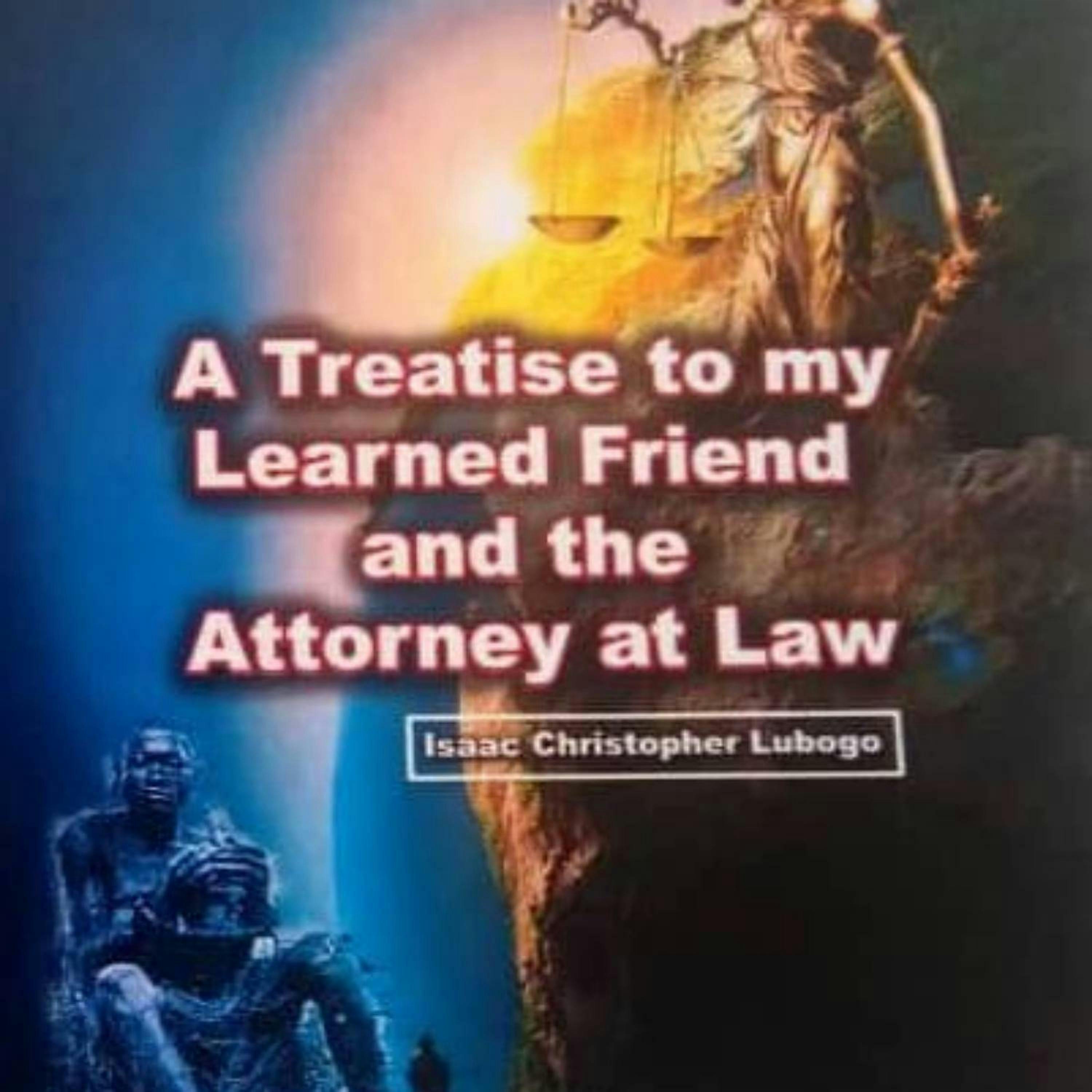 Treatise to my Learned Friend and the Attorney at Law - Isaac Christopher Lubogo