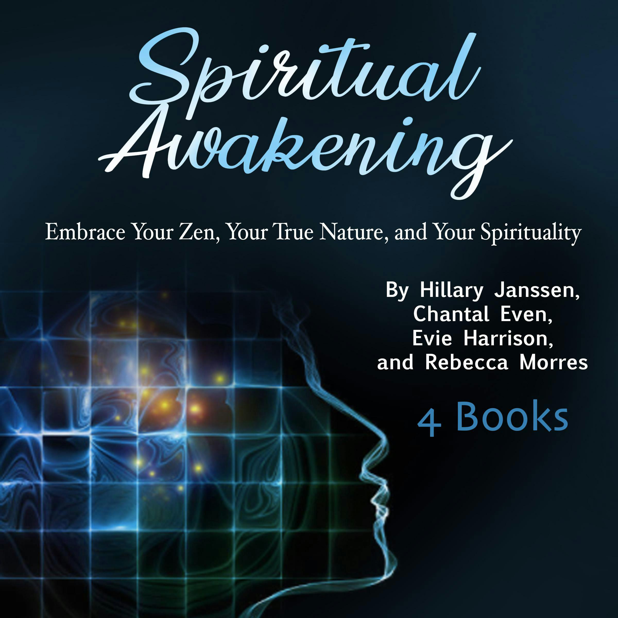 Spiritual Awakening: Embrace Your Zen, Your True Nature, and Your Spirituality - Rebecca Morres, Hillary Janssen, Chantal Even, Evie Harrison