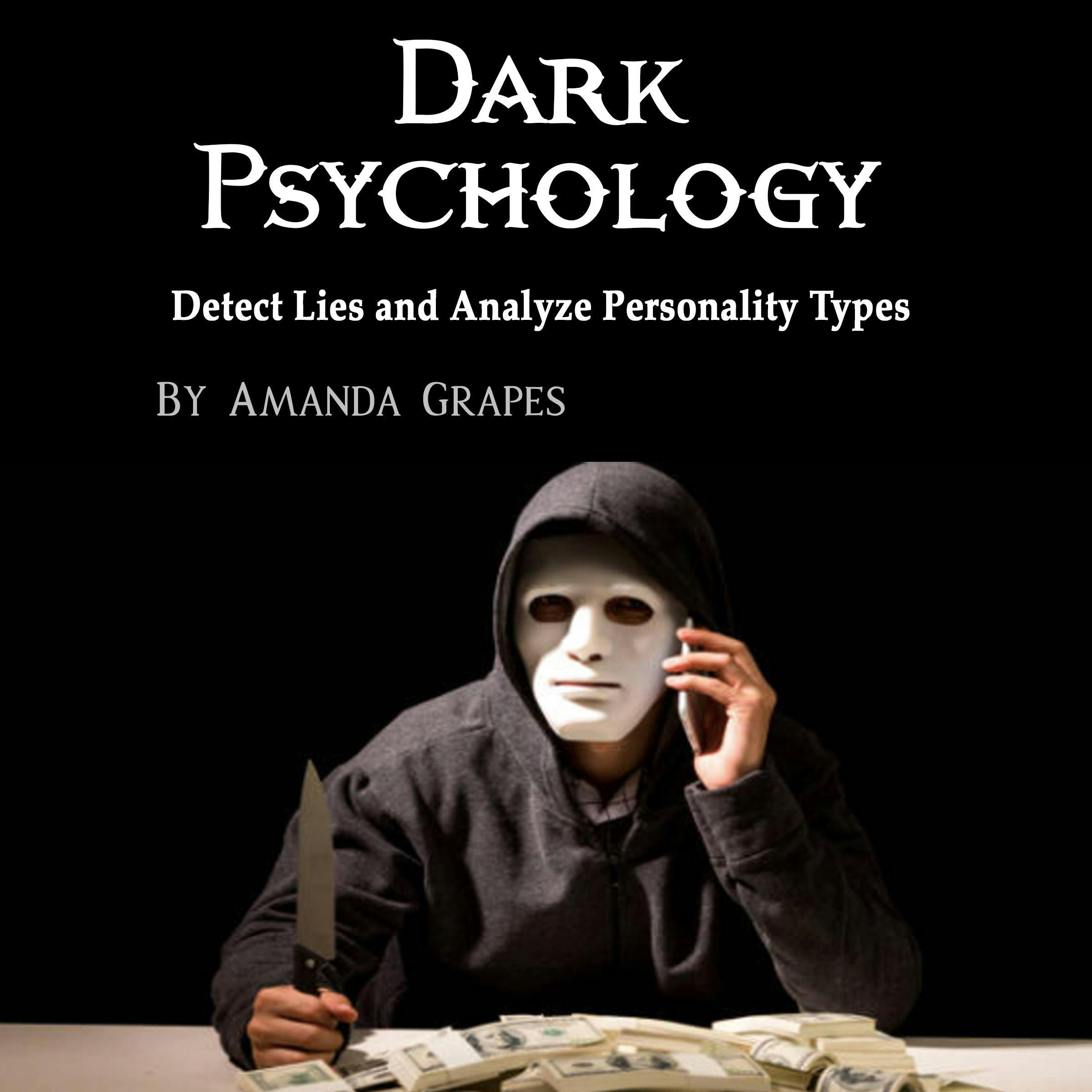 Dark Psychology: Detect Lies and Analyze Personality Types - Amanda Grapes