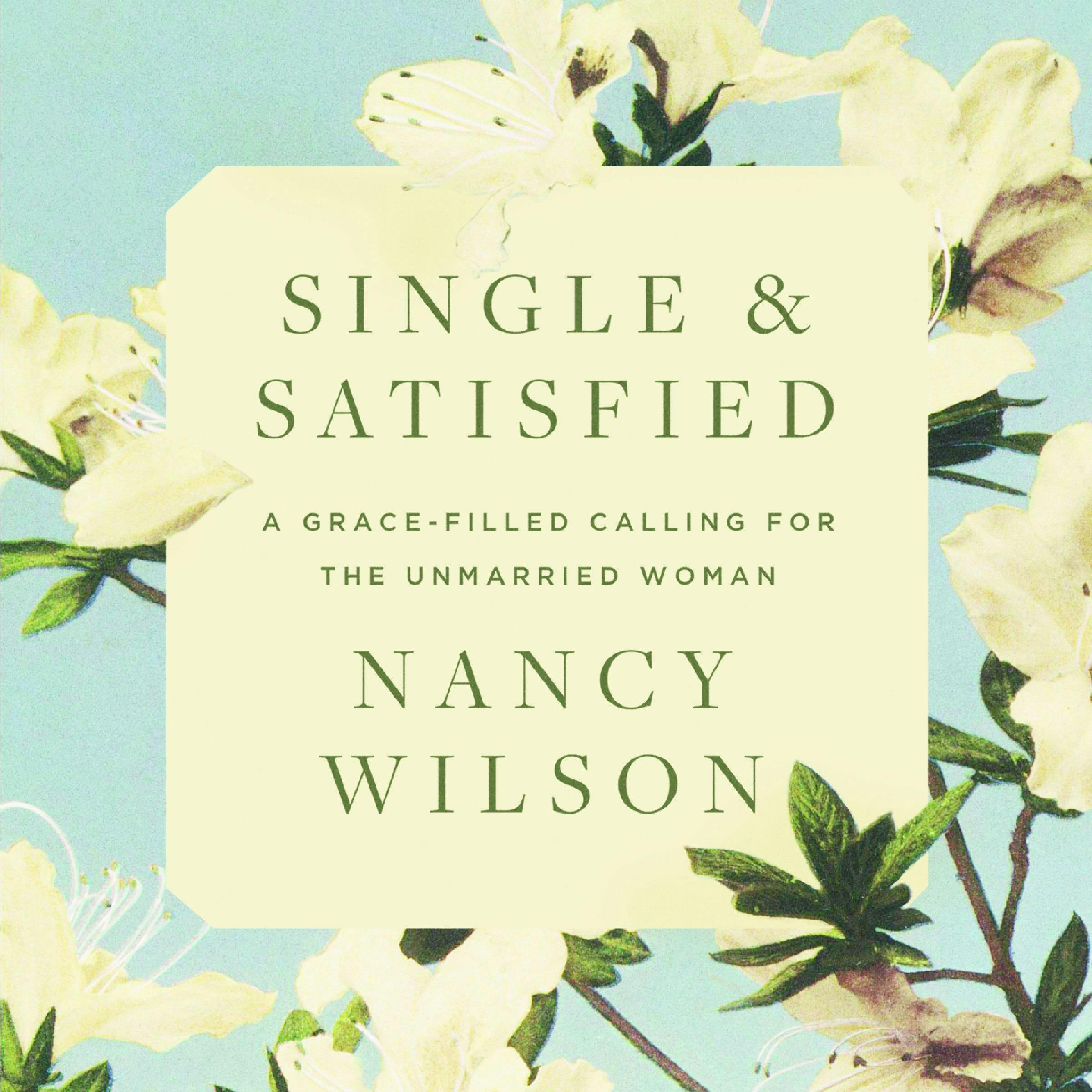 Single and Satisfied: A Grace-Filled Calling for the Unmarried Woman - undefined
