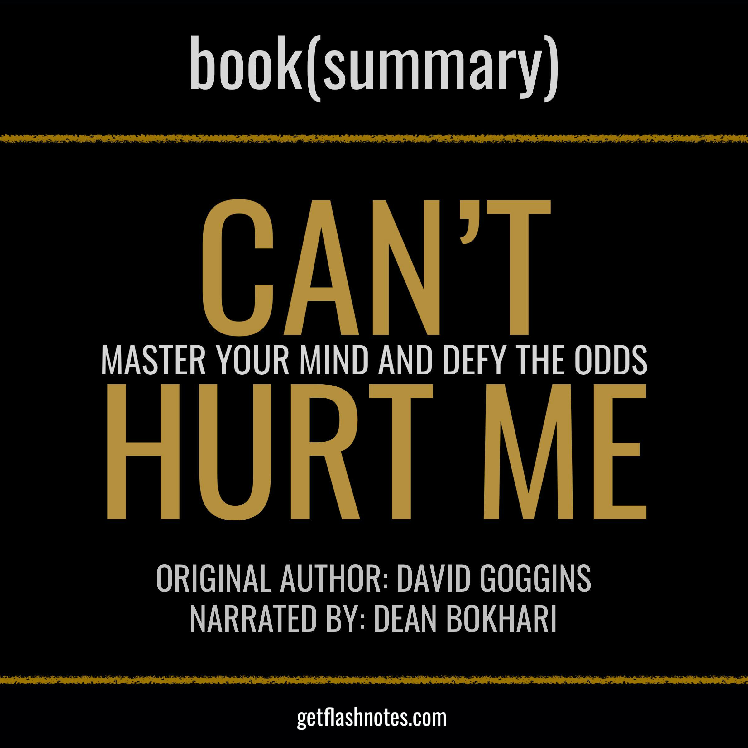 Can't Hurt Me by David Goggins - Book Summary: Master Your Mind and Defy the Odds - undefined