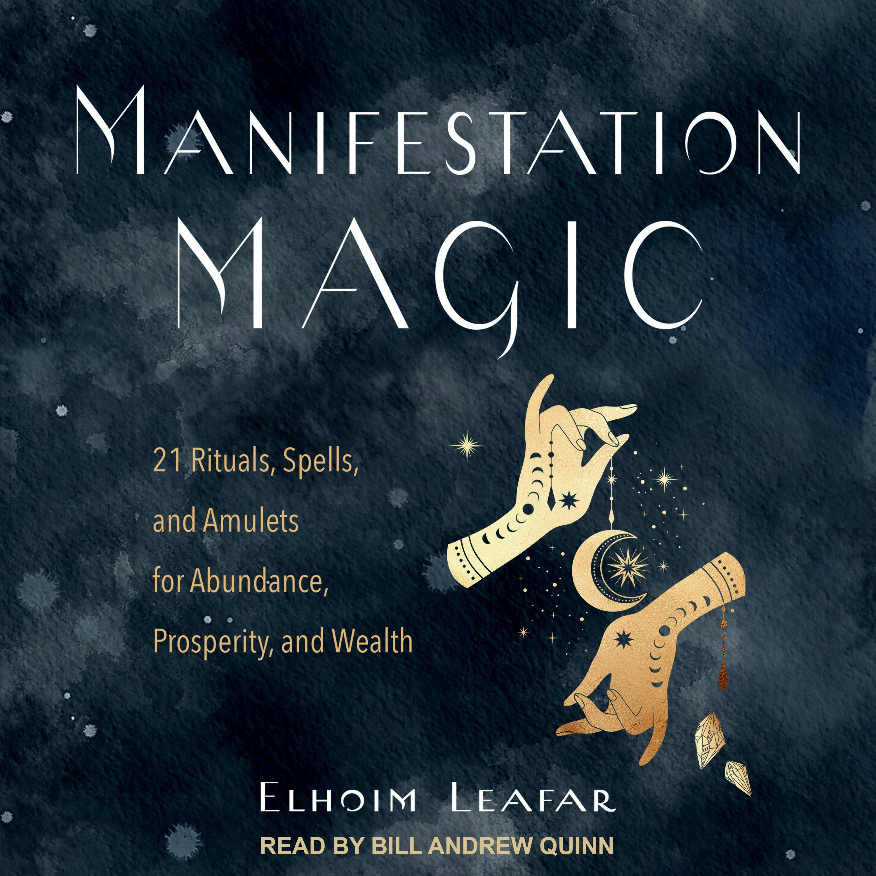 Manifestation Magic: 21 Rituals, Spells, and Amulets for Abundance, Prosperity, and Wealth - undefined