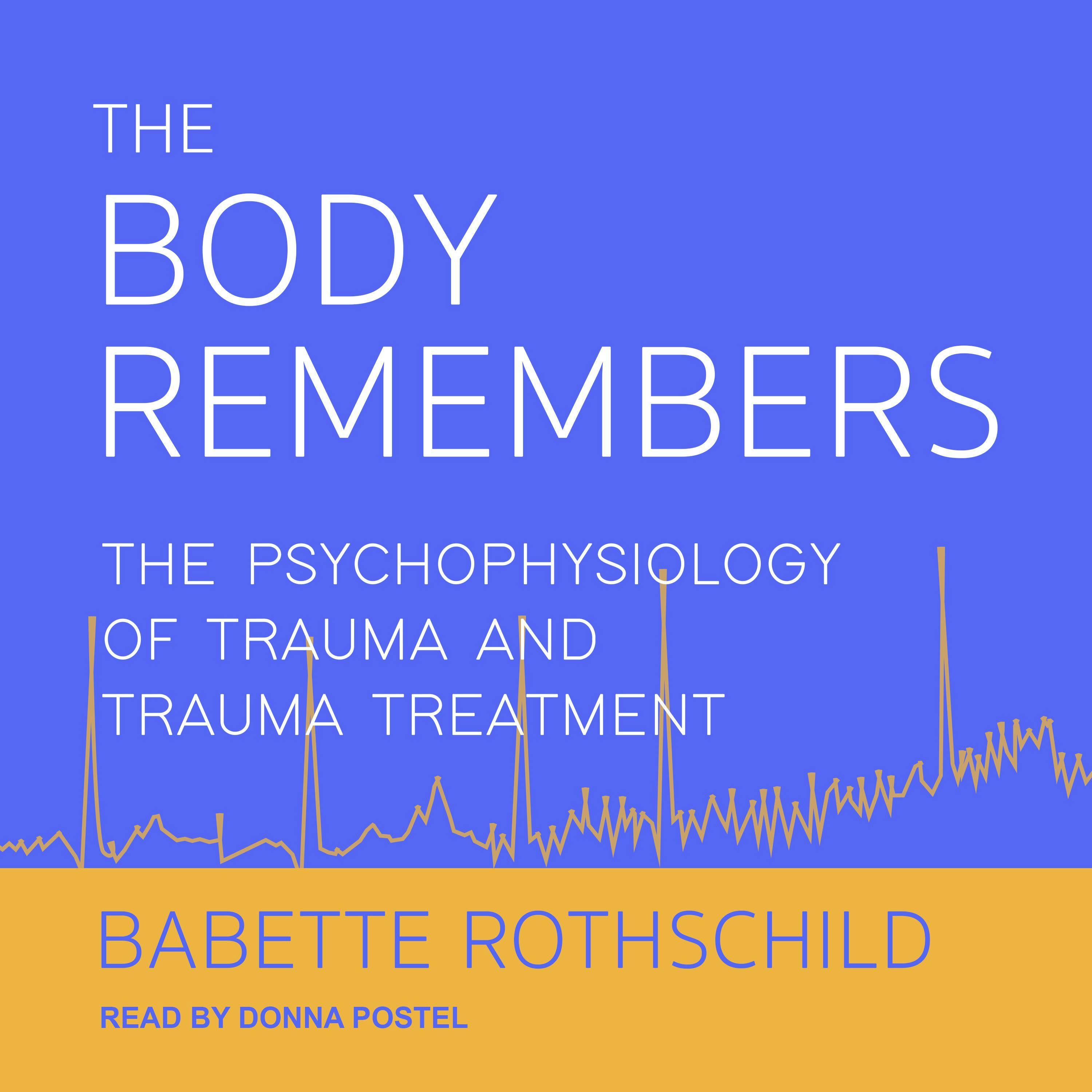 The Body Remembers: The Psychophysiology of Trauma and Trauma Treatment - undefined