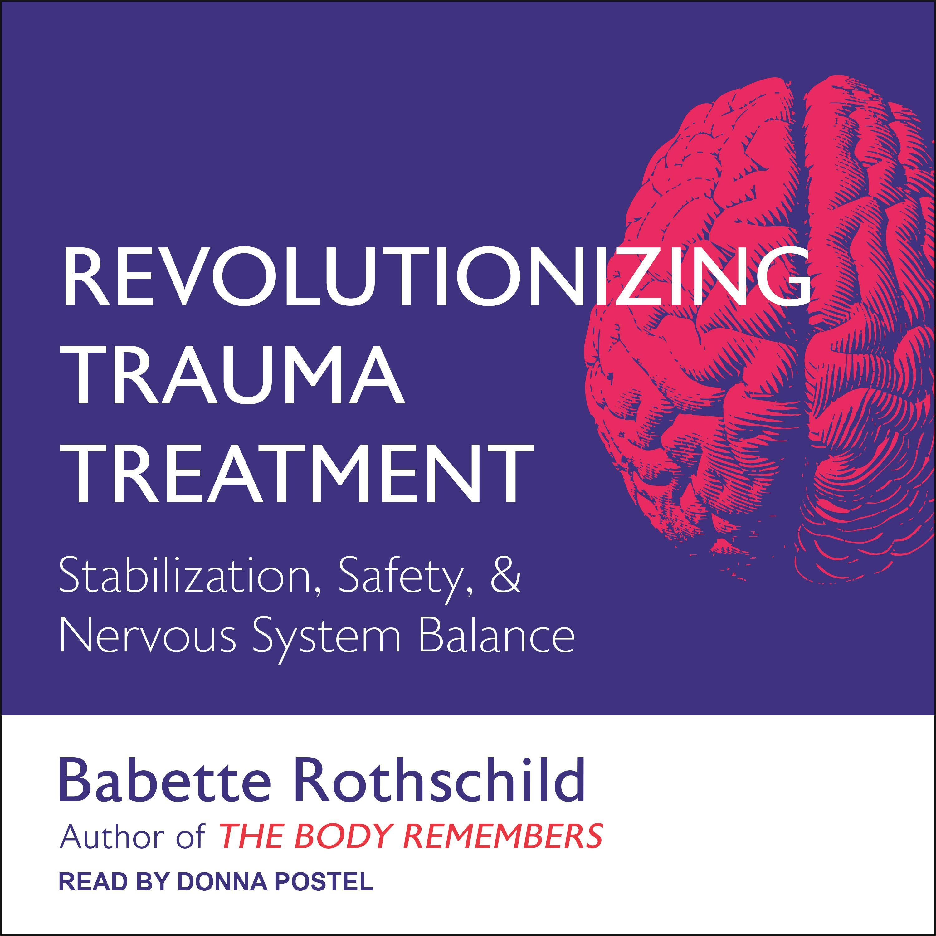 Revolutionizing Trauma Treatment: Stabilization, Safety, & Nervous System Balance - Babette Rothschild