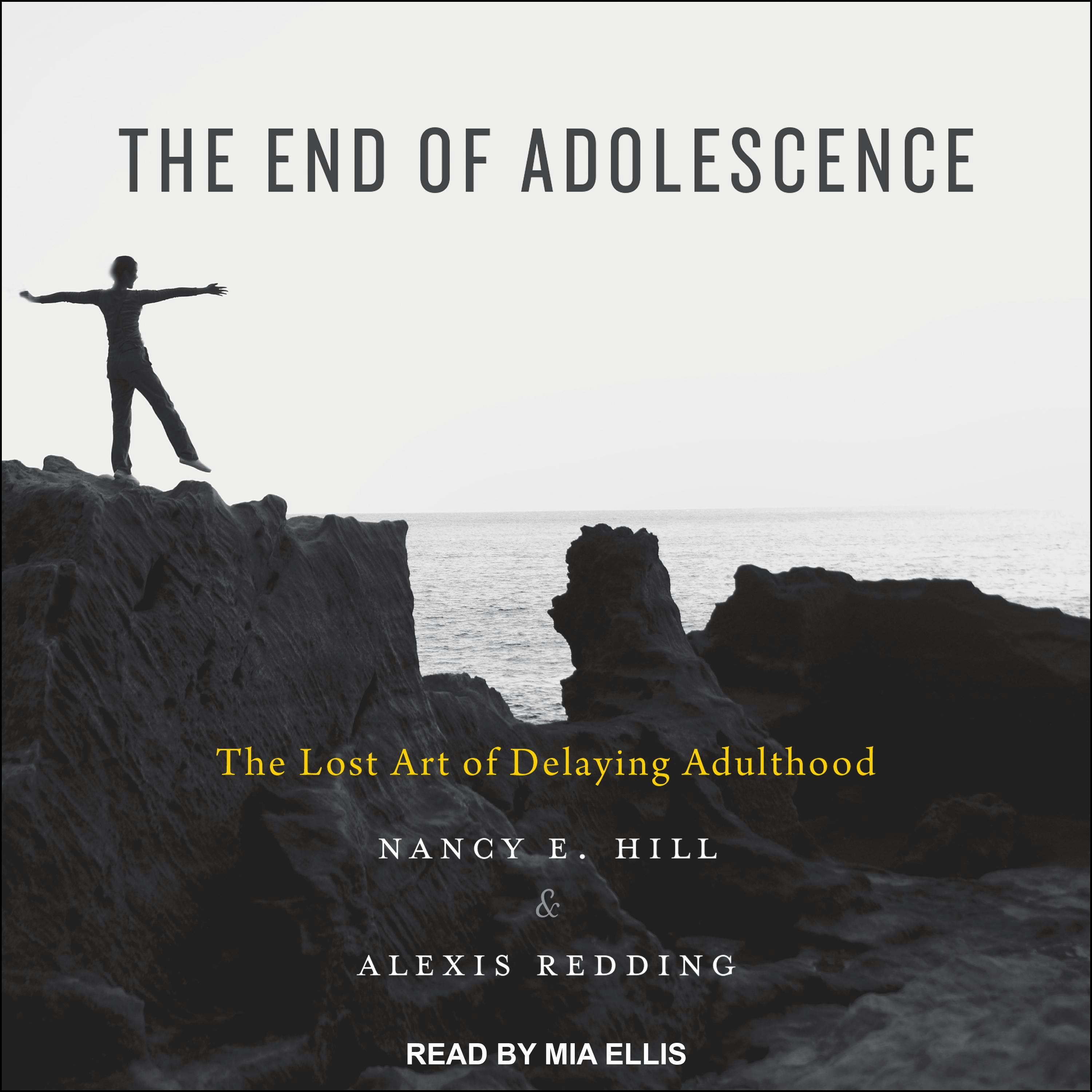 The End of Adolescence: The Lost Art of Delaying Adulthood - Alexis Redding, Nancy E. Hill
