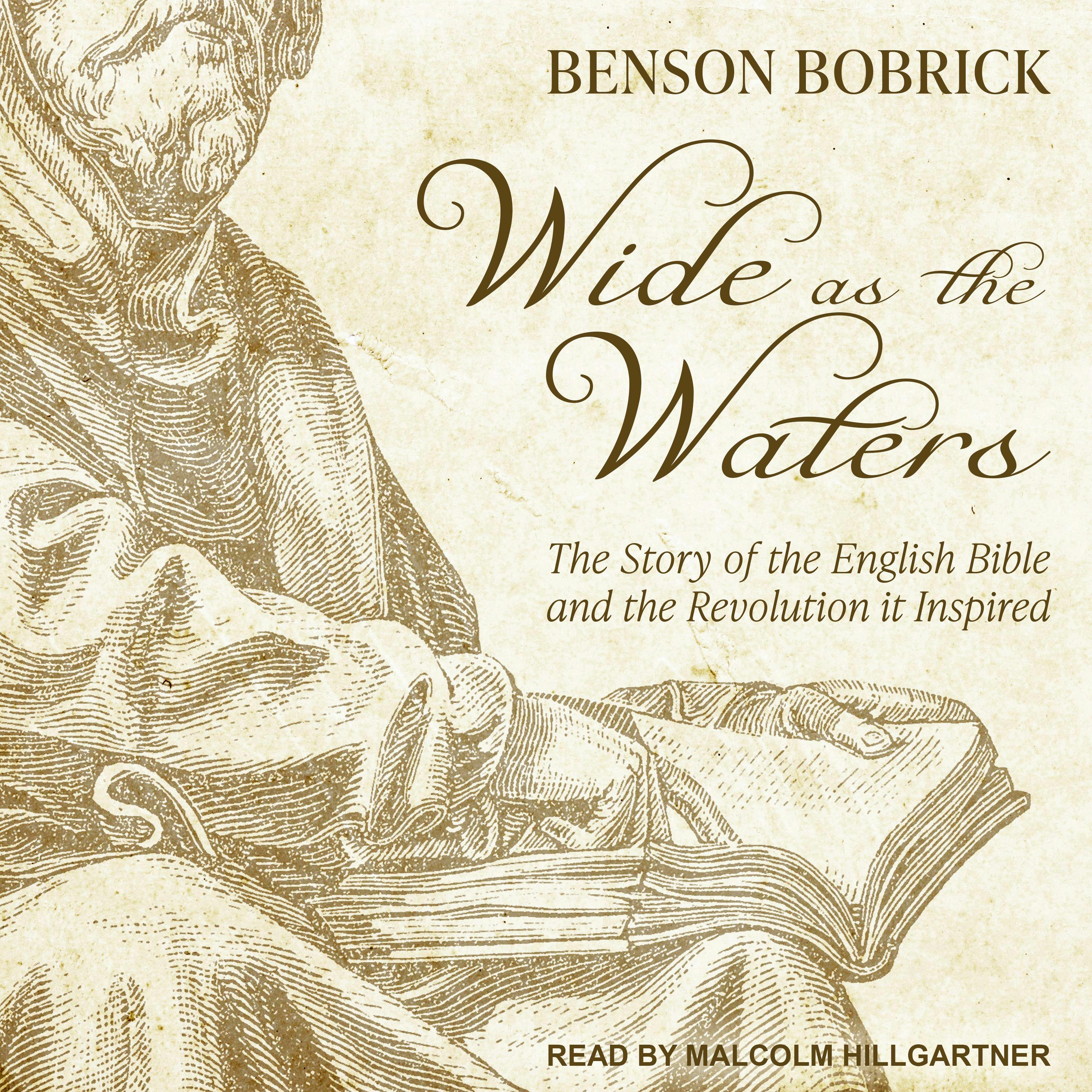 Wide as the Waters: The Story of the English Bible and the Revolution it Inspired - Benson Bobrick