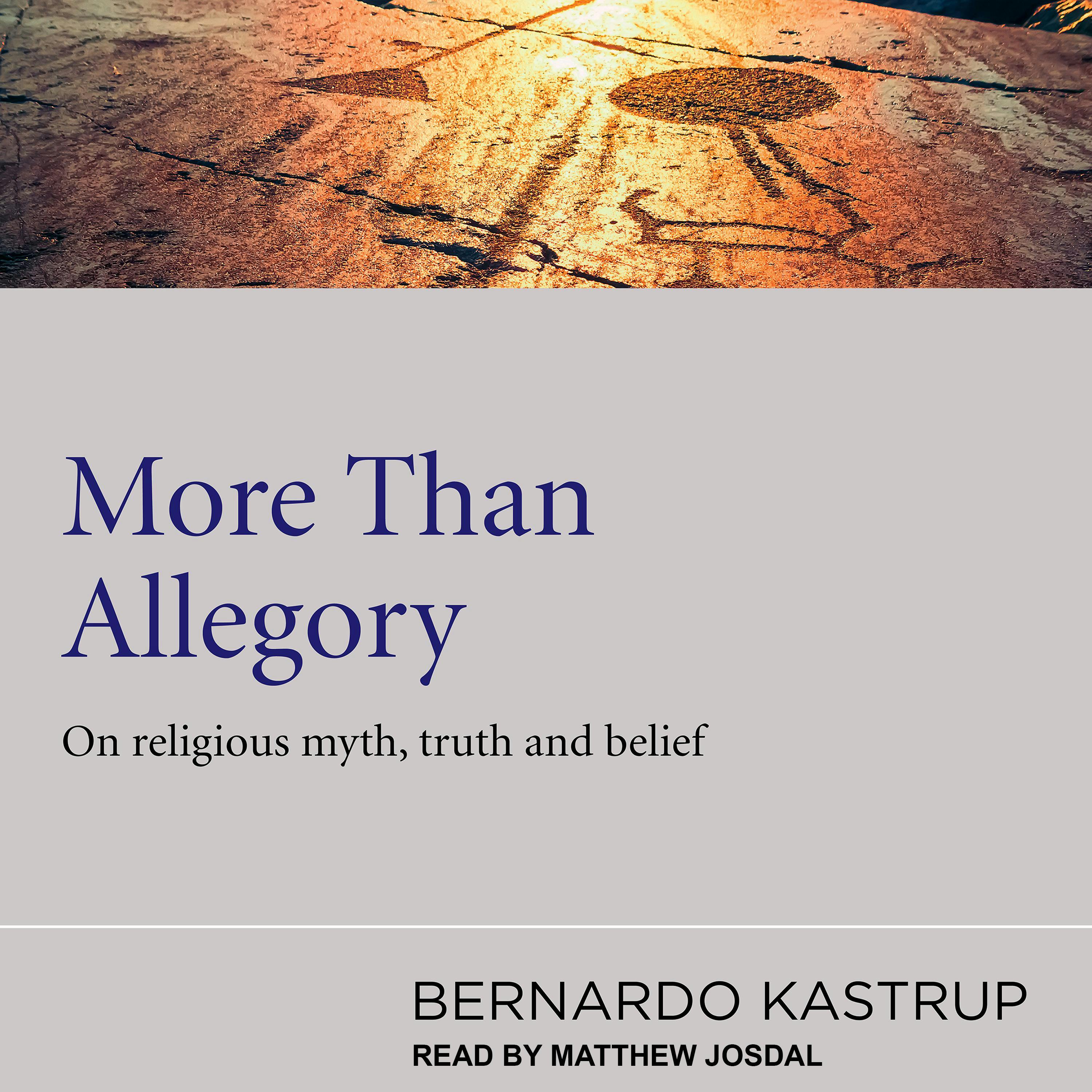 More Than Allegory: On Religious Myth, Truth And Belief - Bernardo Kastrup