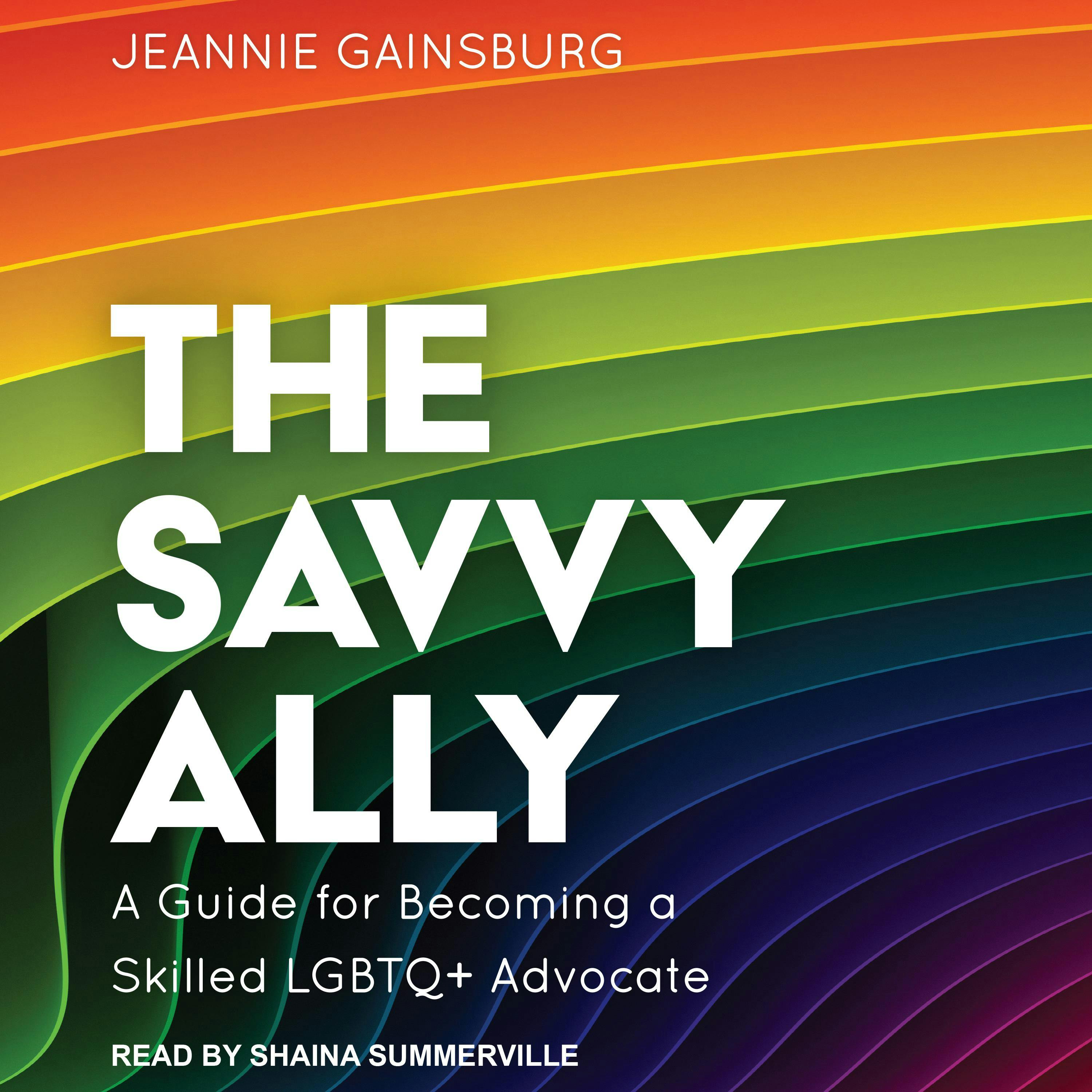 The Savvy Ally: A Guide for Becoming a Skilled LGBTQ+ Advocate - Jeannie Gainsburg
