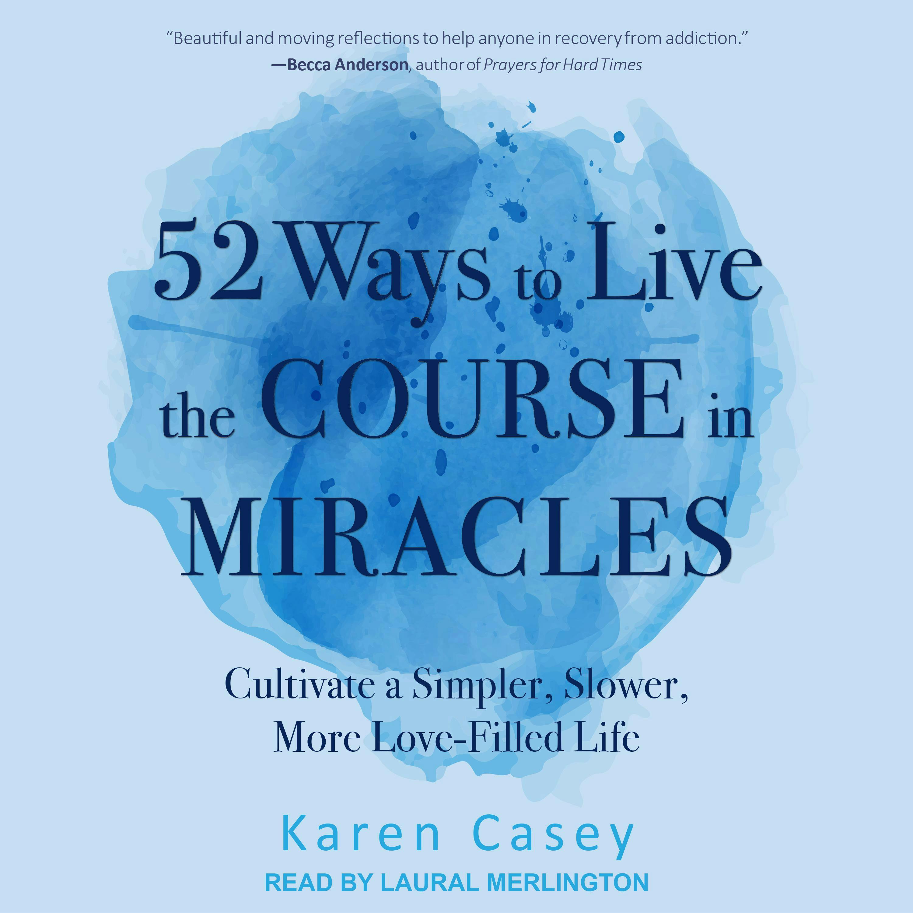 52 Ways to Live the Course in Miracles: Cultivate a Simpler, Slower, More Love-Filled Life - undefined