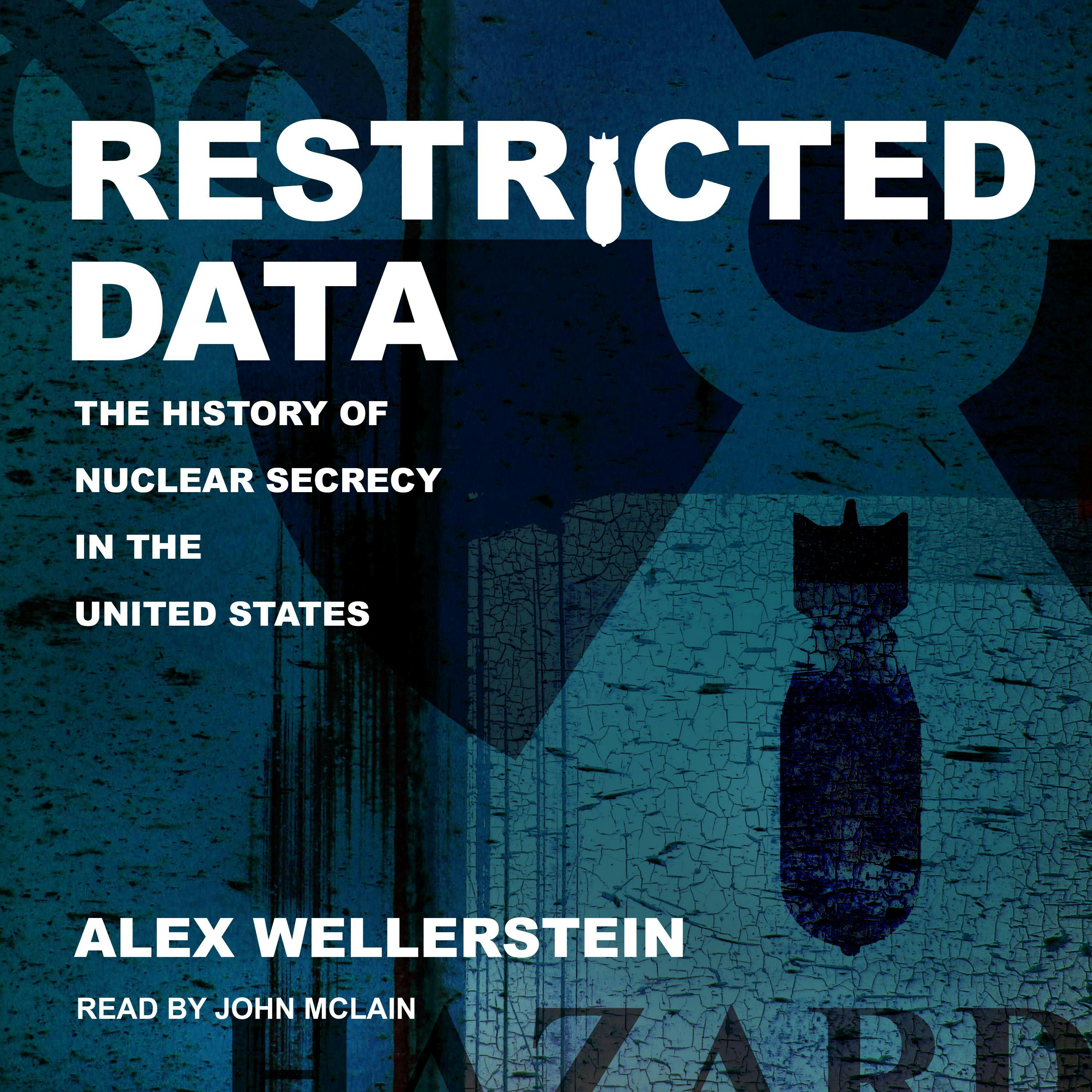 Restricted Data: The History of Nuclear Secrecy in the United States - Alex Wellerstein