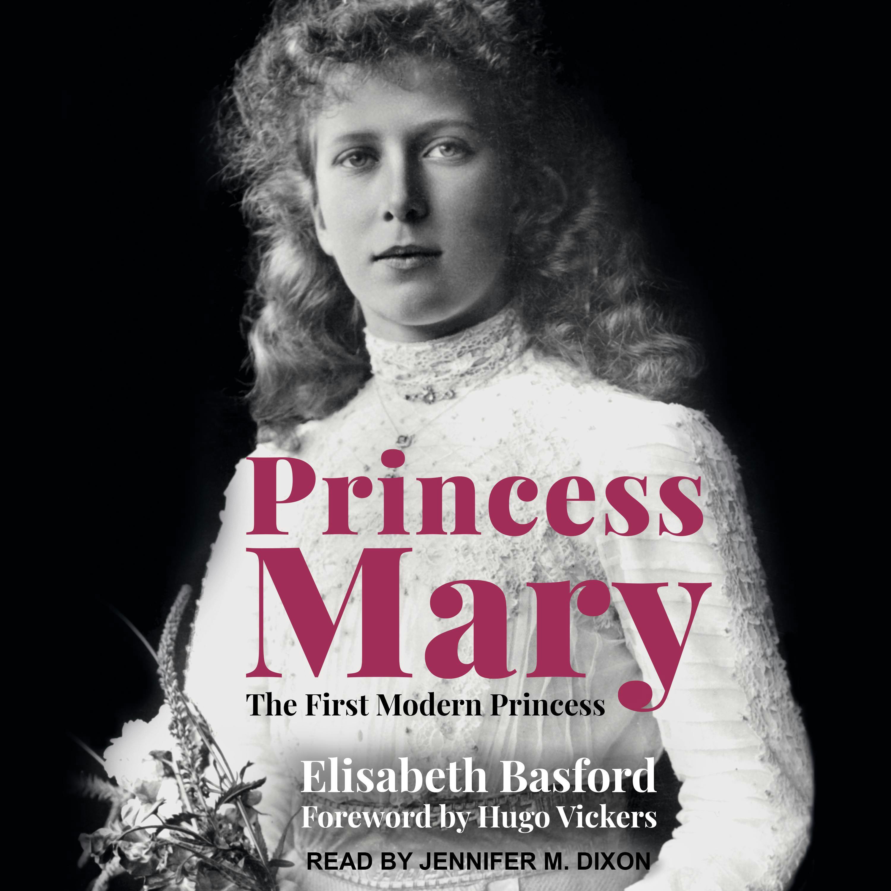 Princess Mary: The First Modern Princess - Hugo Vickers, Elisabeth Basford