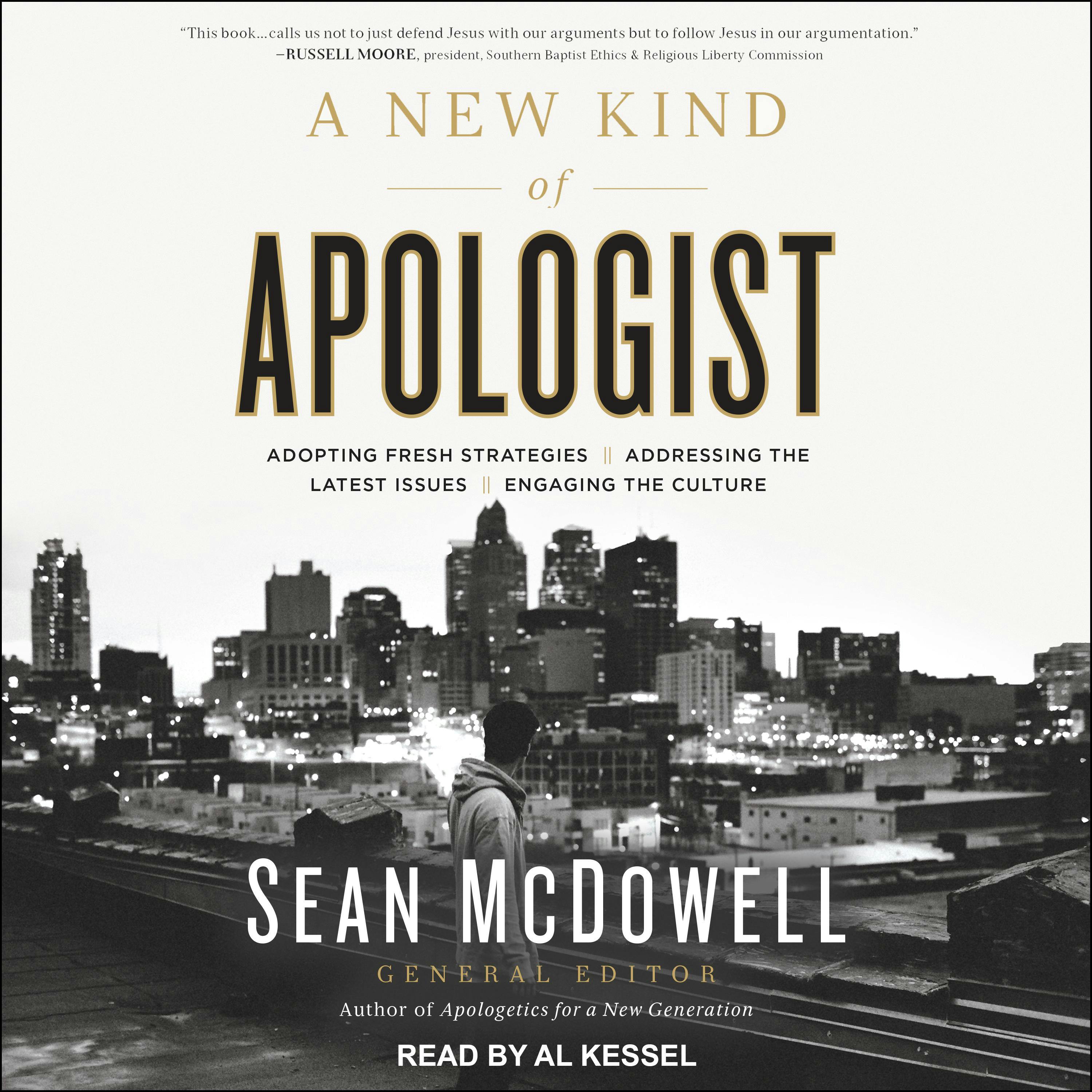 A New Kind of Apologist: Adopting Fresh Strategies / Addressing the Latest Issues / Engaging the Culture - undefined
