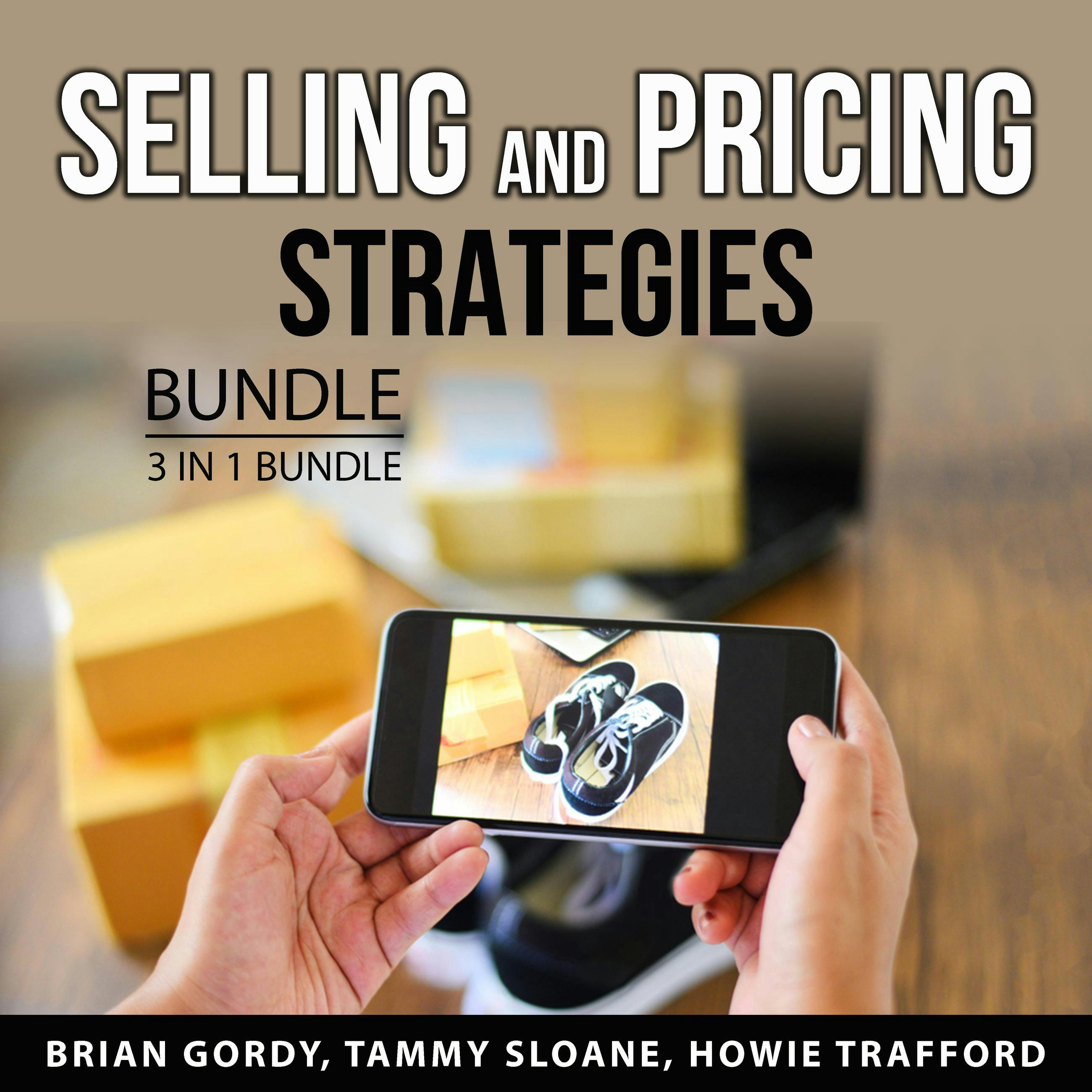 Selling and Pricing Strategies Bundle, 3 in 1 Bundle: Pricing Strategies, Smart Selling Strategies, and How to Create a Bestseller - Brian Gordy, Howie Trafford, Tammy Sloane