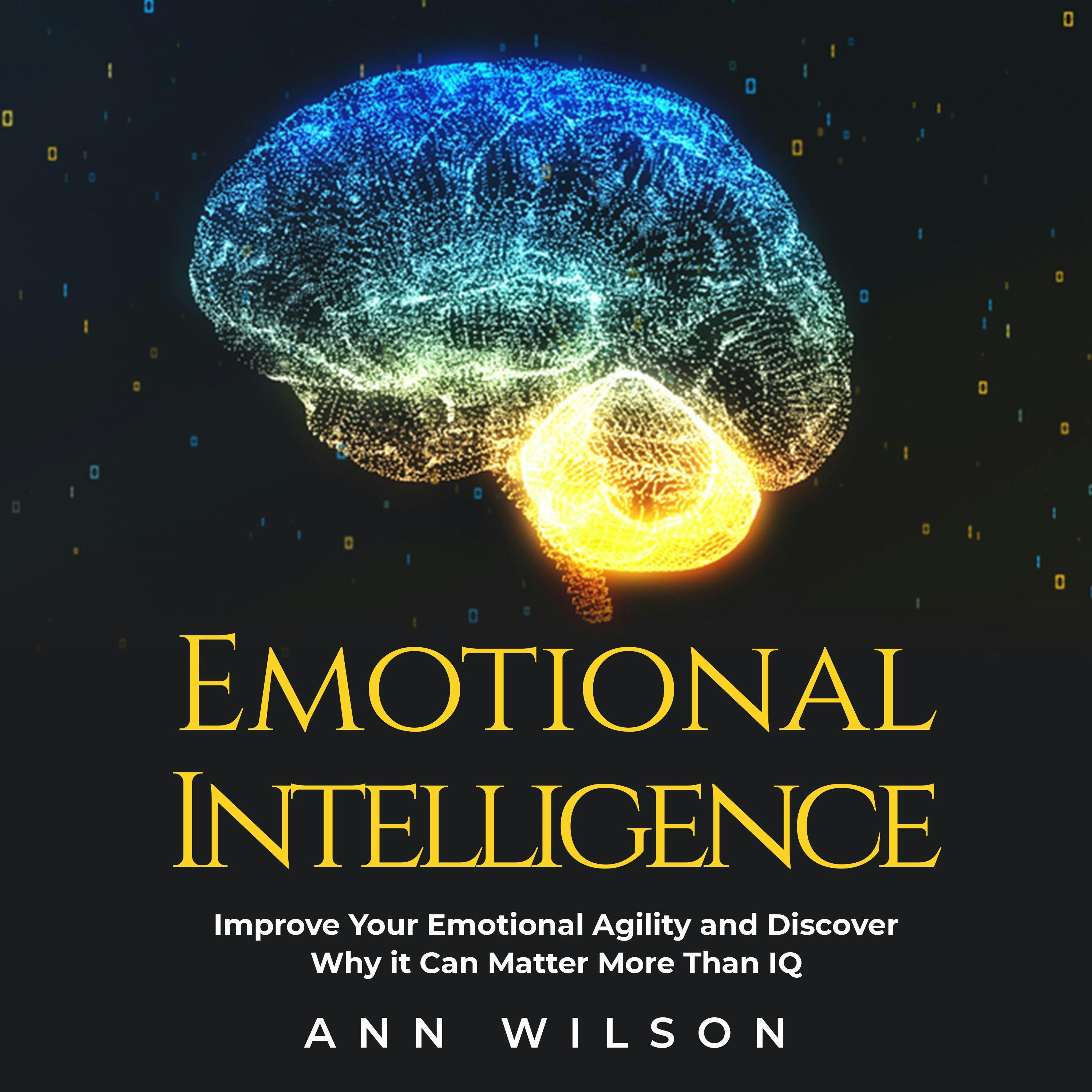 Emotional Intelligence: Improve your Emotional Agility and Discover Why it can Matter More Than IQ - undefined