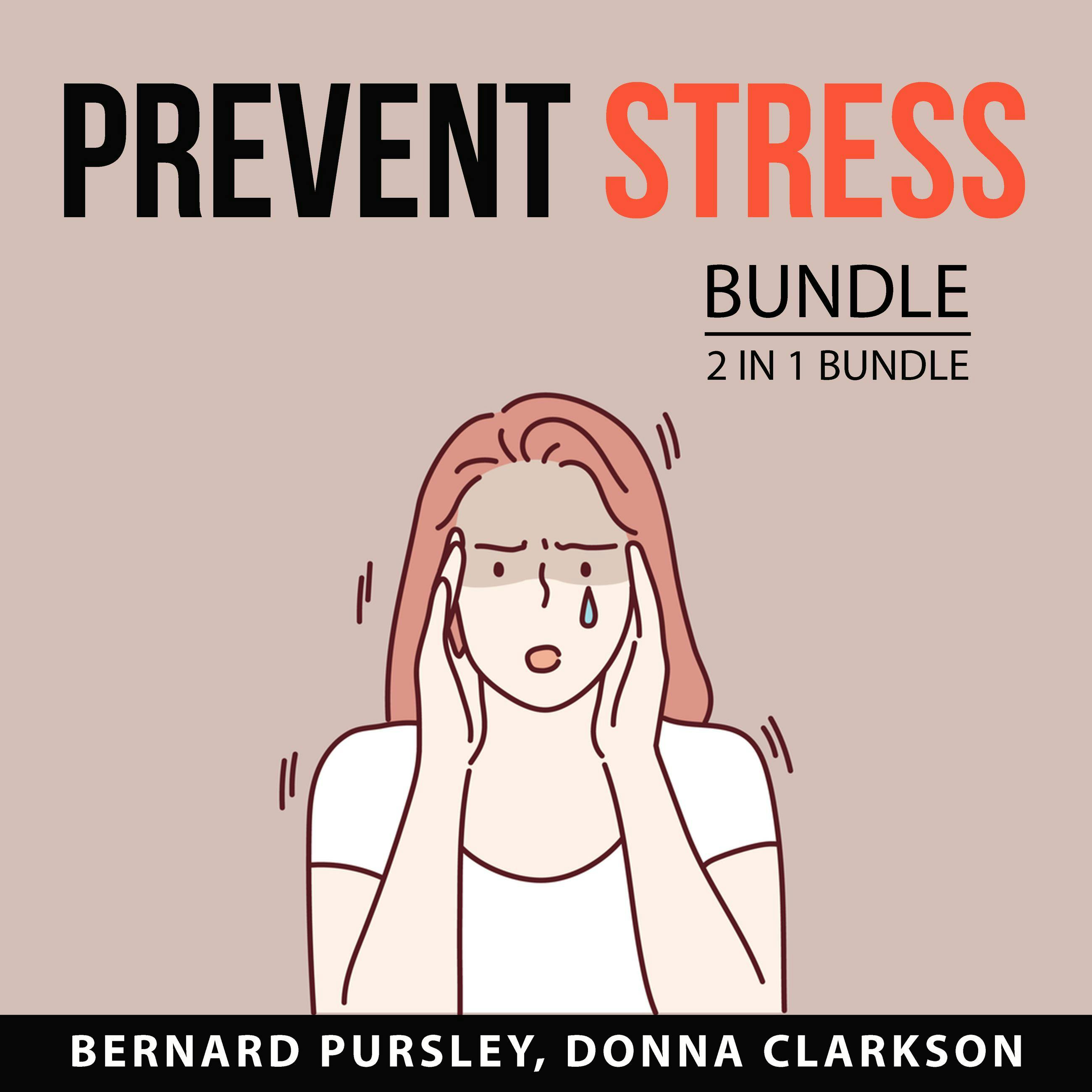 Prevent Stress Bundle, 2 in 1 Bundle: Stress Buster and Natural Stress Relief Methods - Donna Clarkson, Bernard Pursley