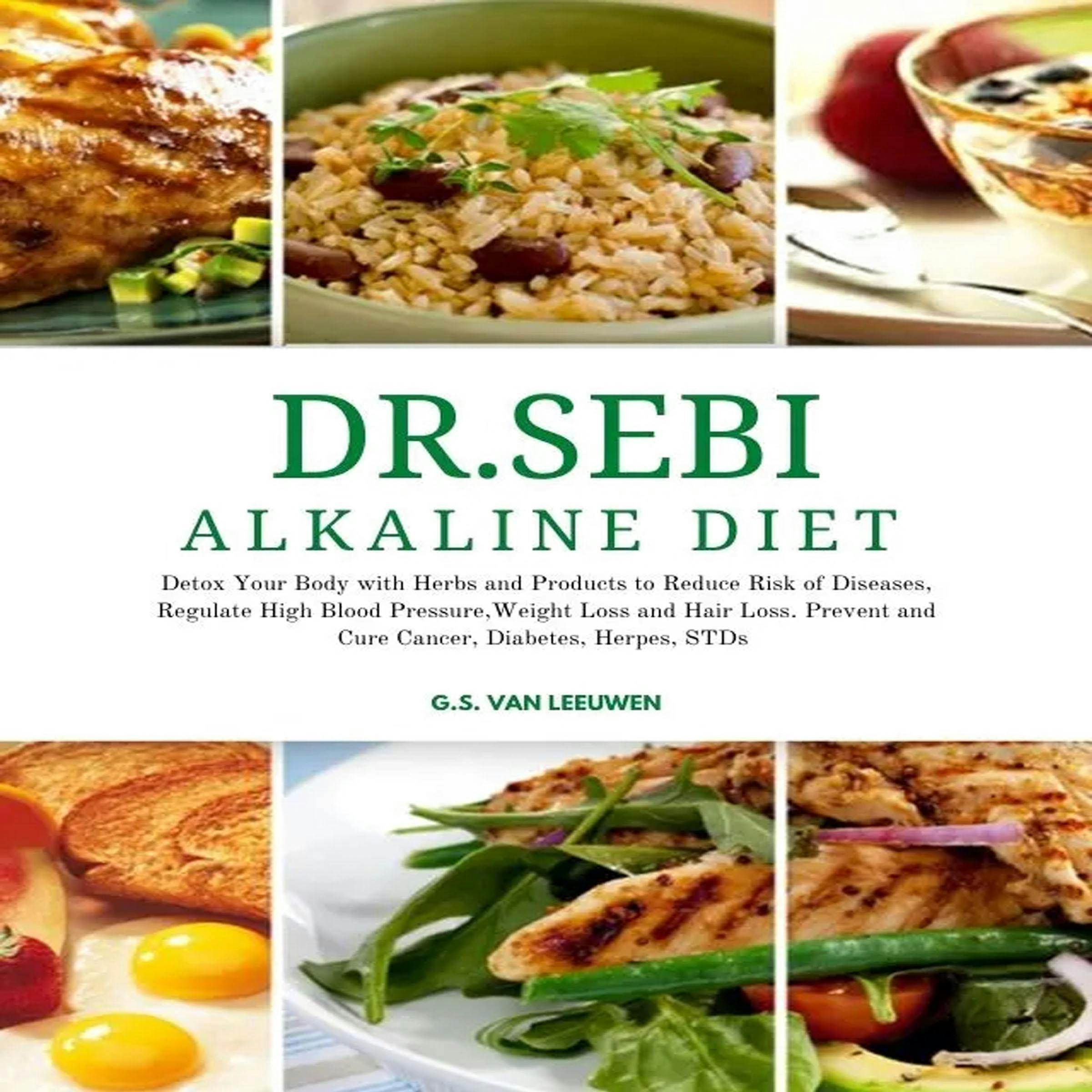 DR. SEBI ALKALINE DIET: Detox Your Body with Herbs and Products to Reduce Risk of Diseases, Regulate High Blood Pressure, Weight Loss and Hair Loss. Prevent and Cure Cancer, Diabetes. Herpes and STDs - undefined