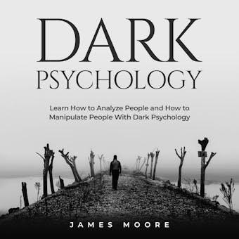Dark Psychology: Learn How to Analyze People and How to Manipulate People with Dark Psychology