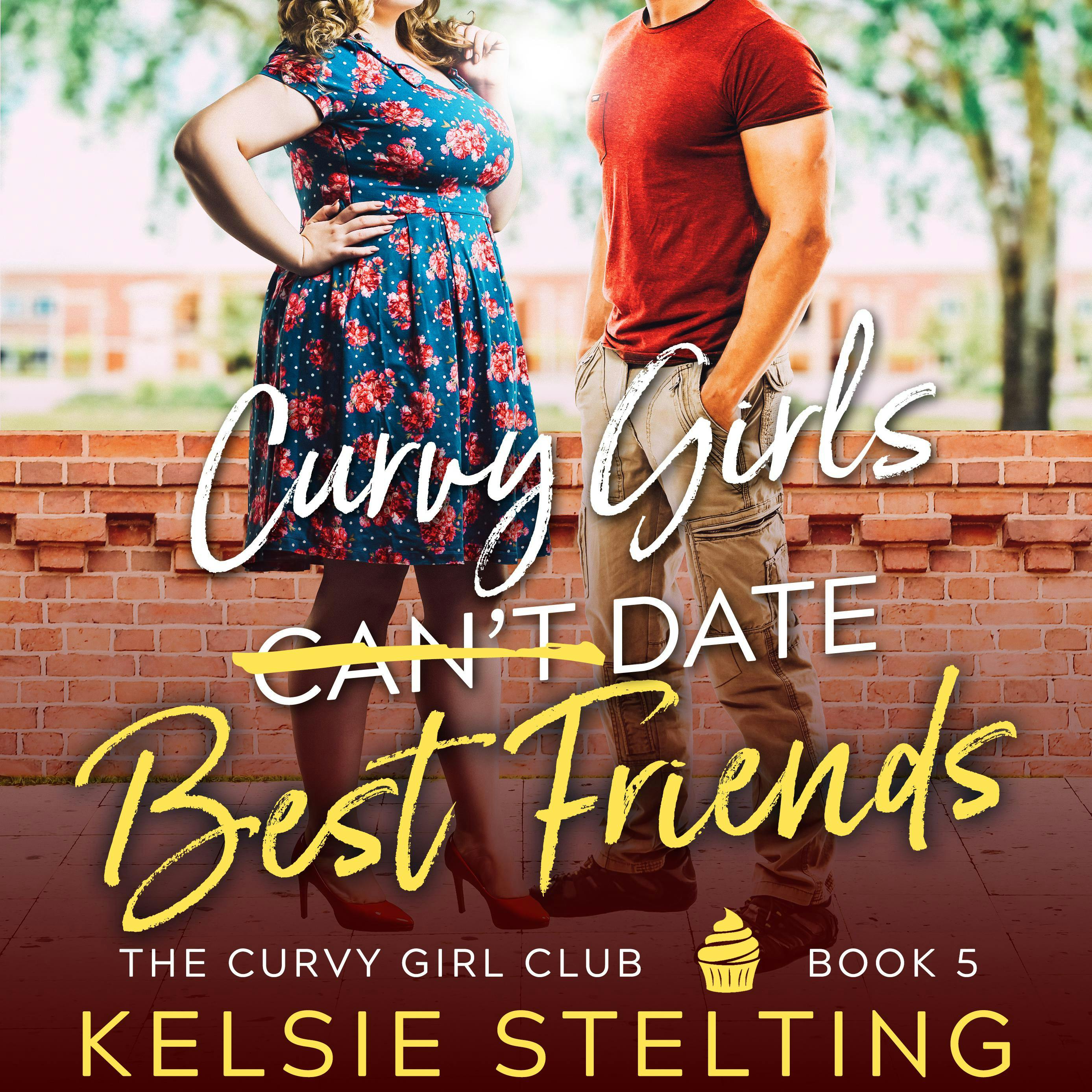 Curvy Girls Can't Date Best Friends - Kelsie Stelting