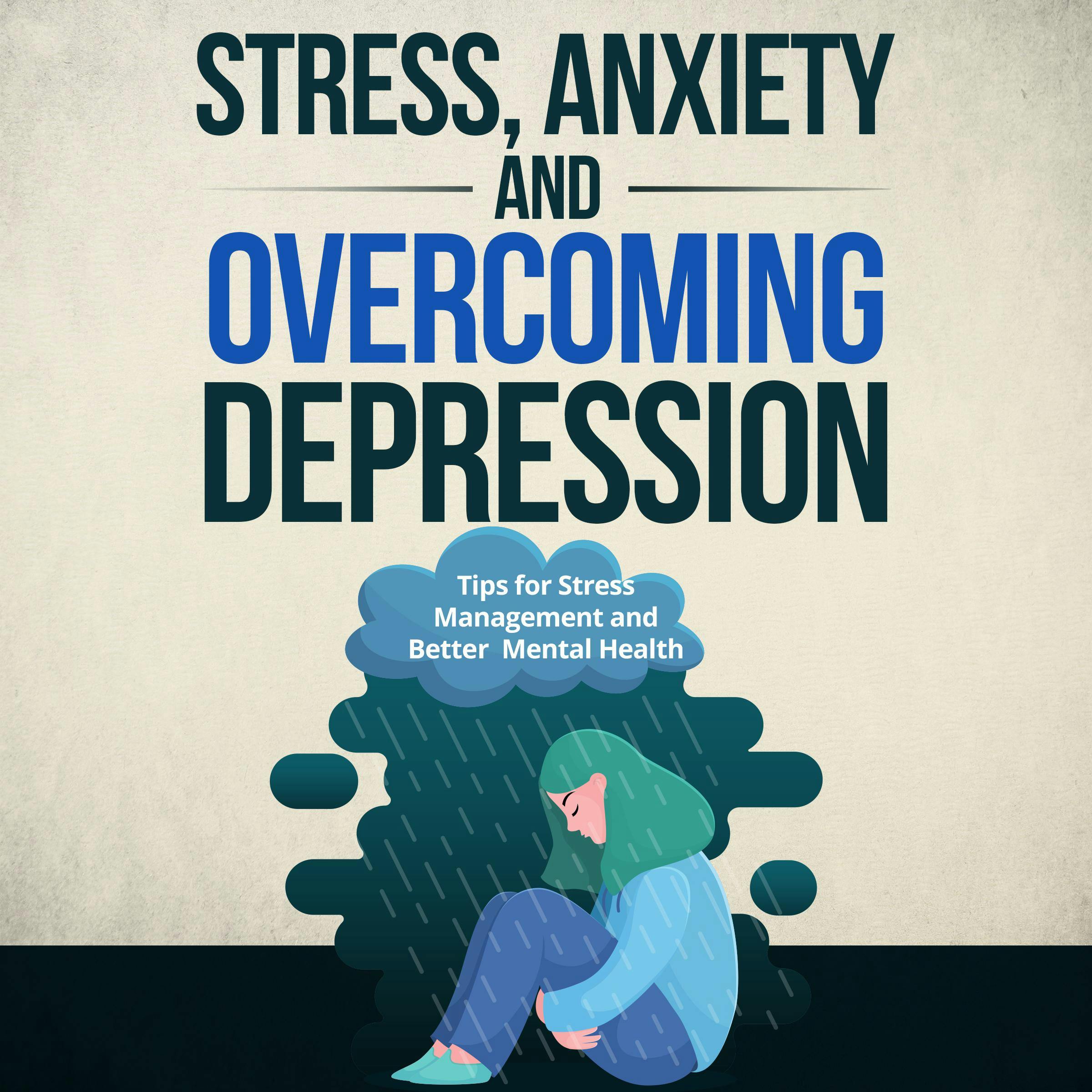 Dealing with stress and anxiety and overcoming depression: Tips for stress management and better mental health - undefined