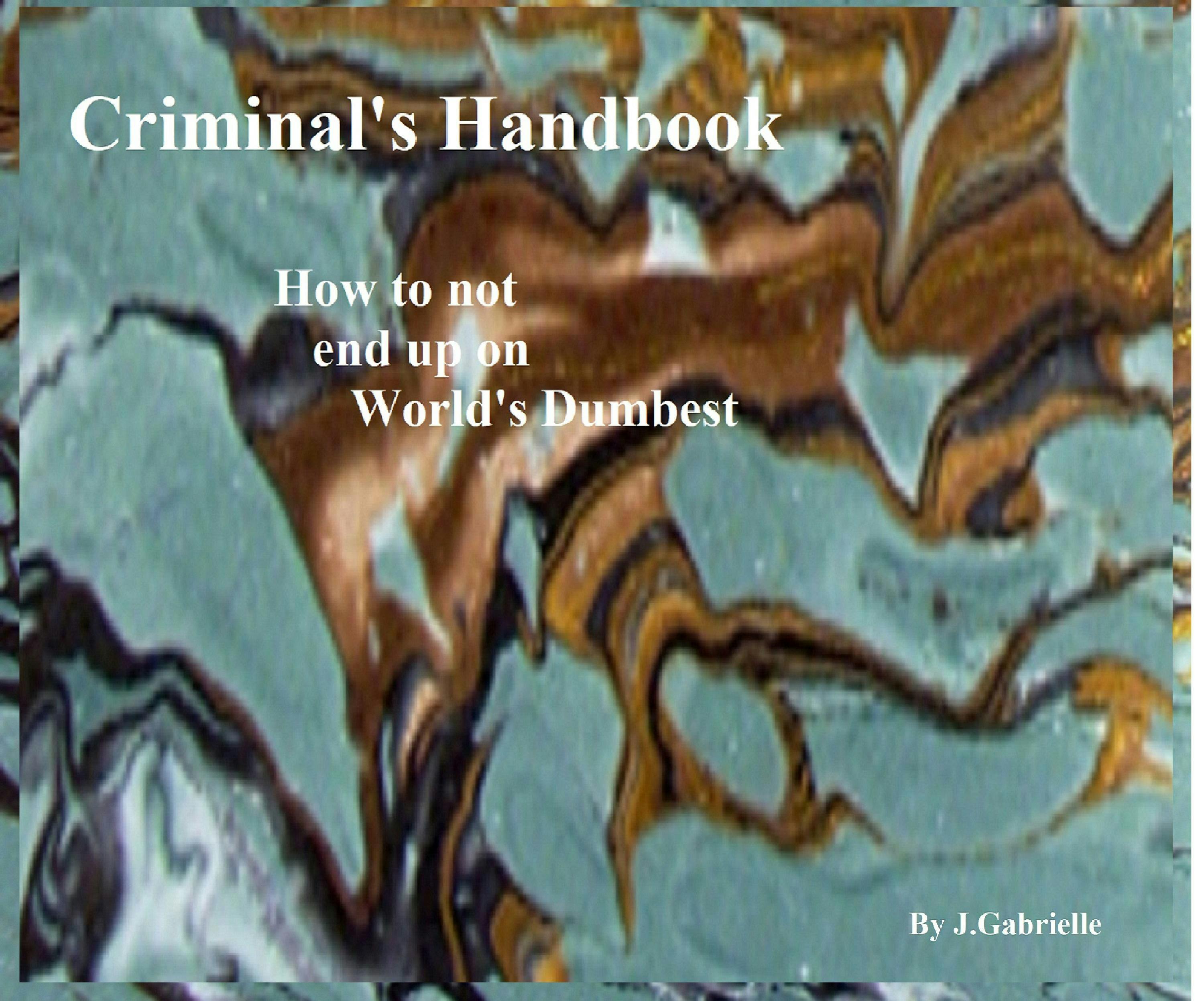 Criminal's Handbook: How not to be on World's Dumbest - undefined