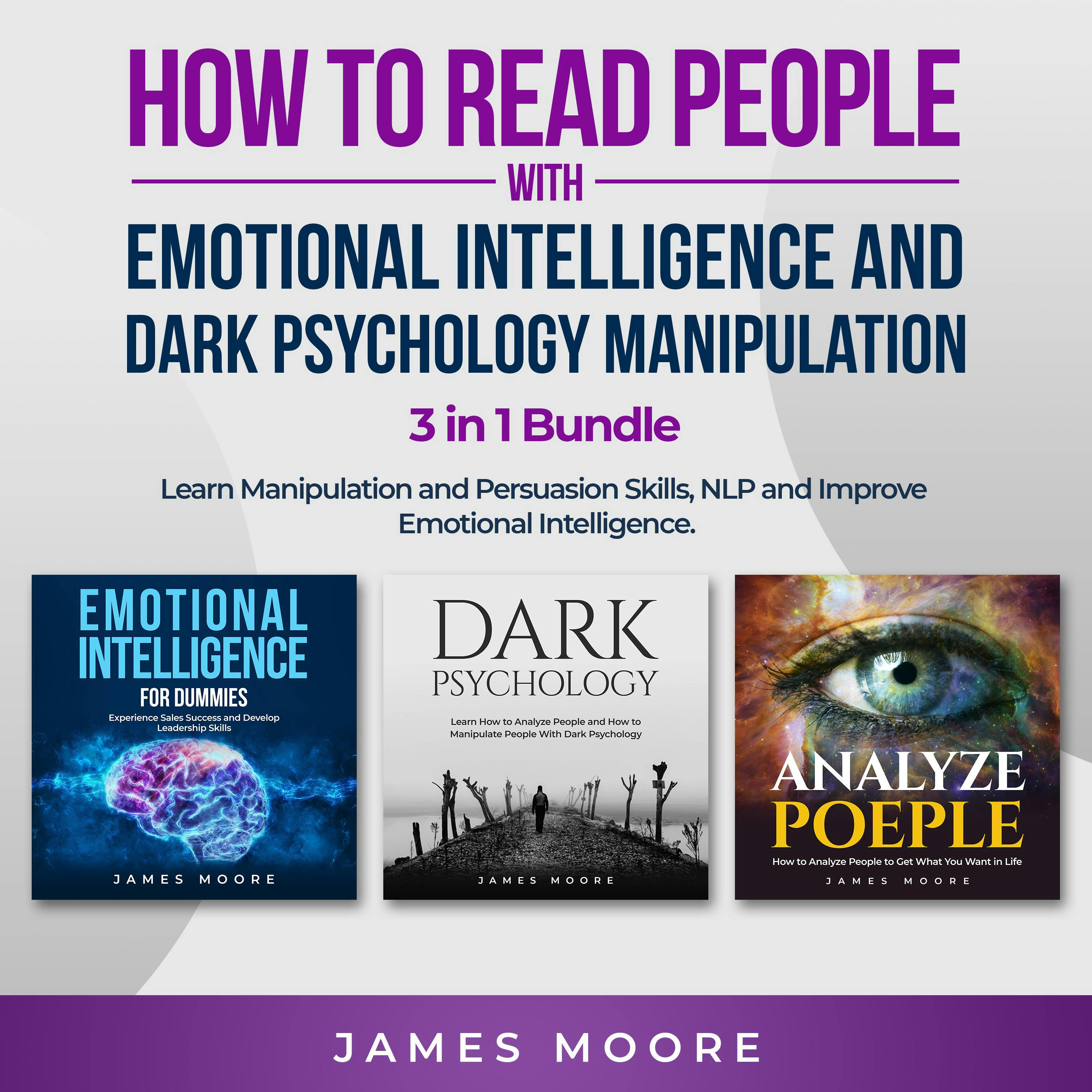 How to Read People with Emotional Intelligence and Dark Psychology Manipulation 3 in 1 Bundle: Learn Manipulation and Persuasion Skills, NLP and Improve Emotional Intelligence - James Moore
