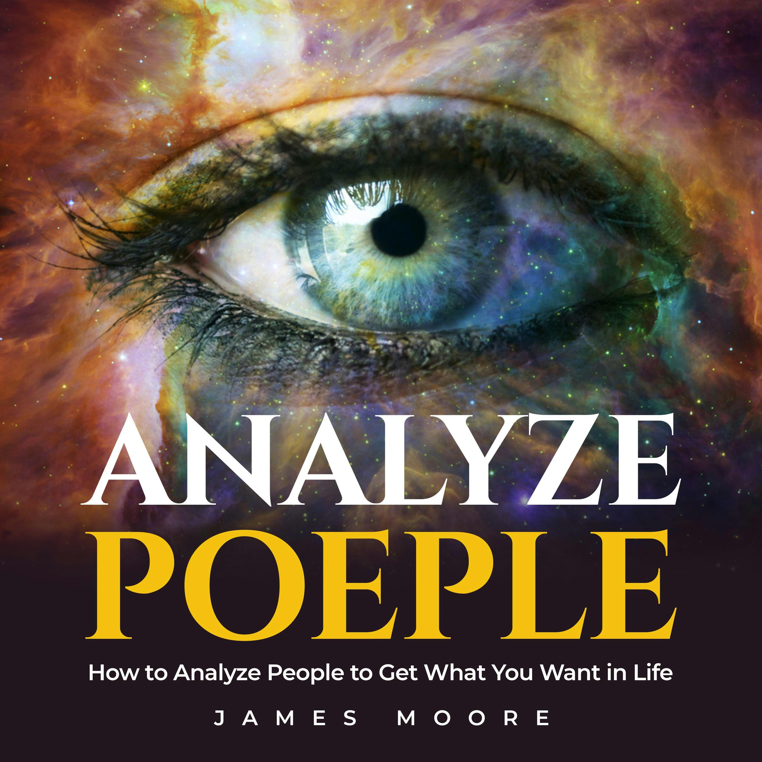 Analyze People: How to Analyze People to Get What You Want in Life - undefined