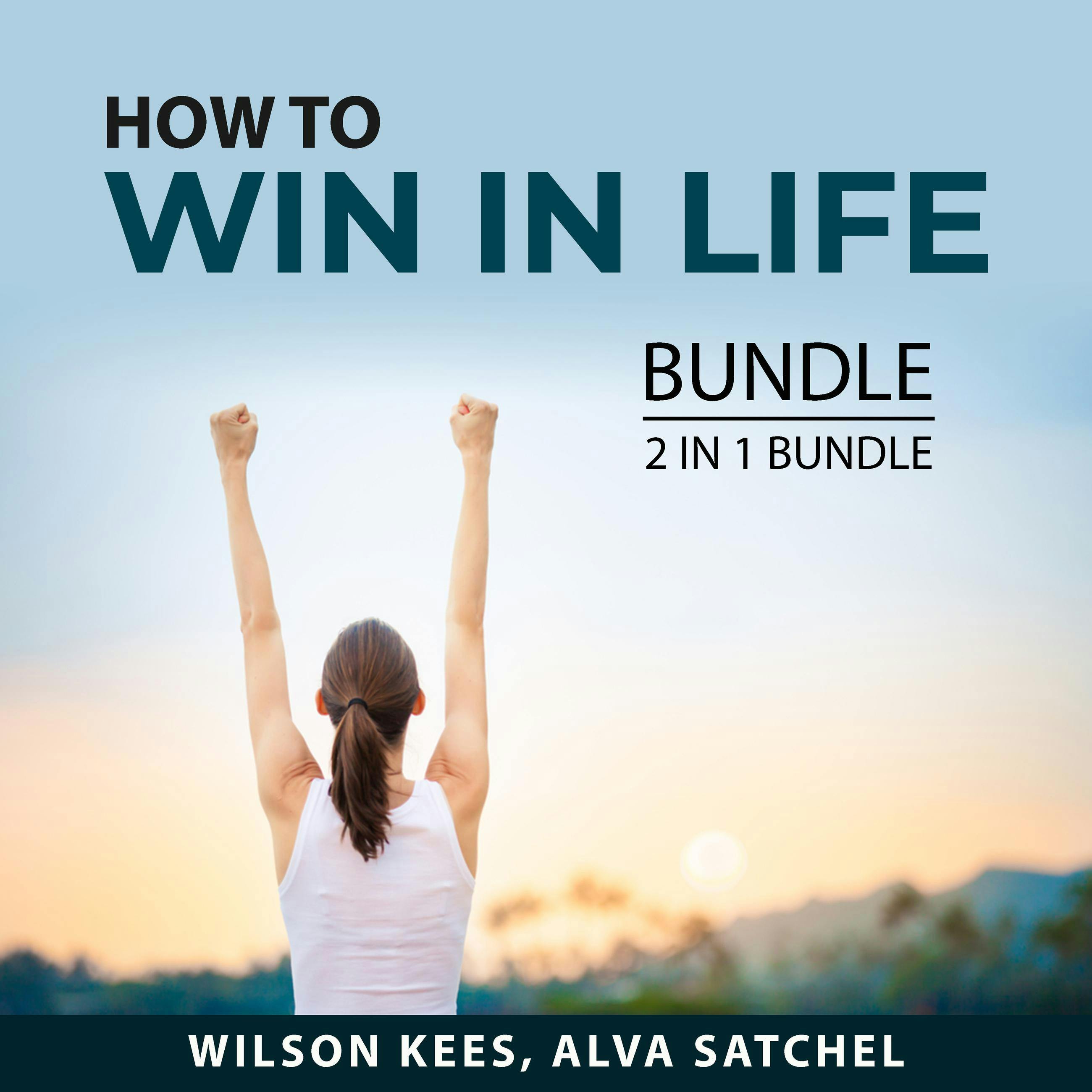 How to Win in Life Bundle, 2 in 1 Bundle: Better Lifestyle for Success and Secrets of the Rich and Wealthy - Alva Satchel, Wilson Kees