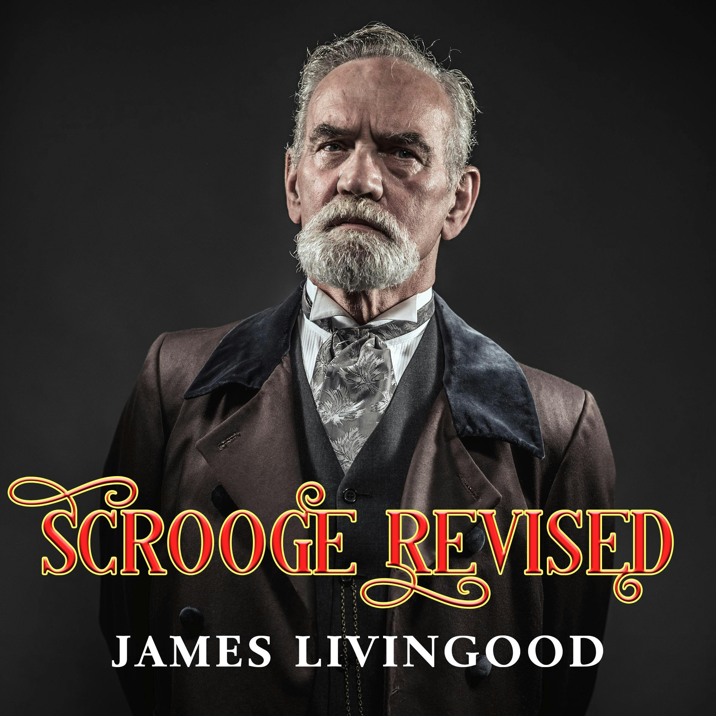 Scrooge Revised: A Christmas Fiction Based on the Classic - James Livingood