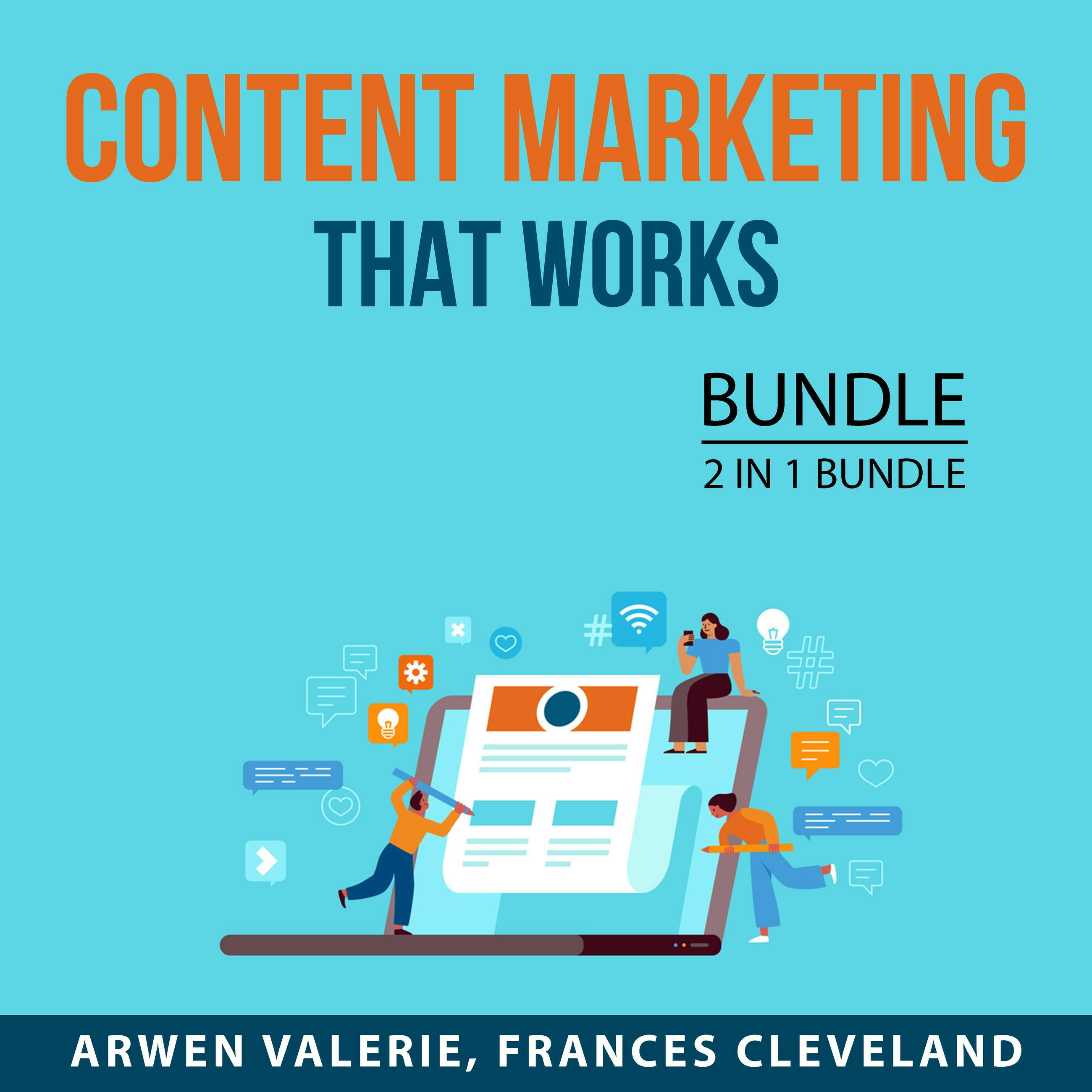 Content Marketing That Works Bundle, 2 in 1 Bundle: Content Marketing Guide and Content Marketing Made Easy - Frances Cleveland, Arwen Valerie