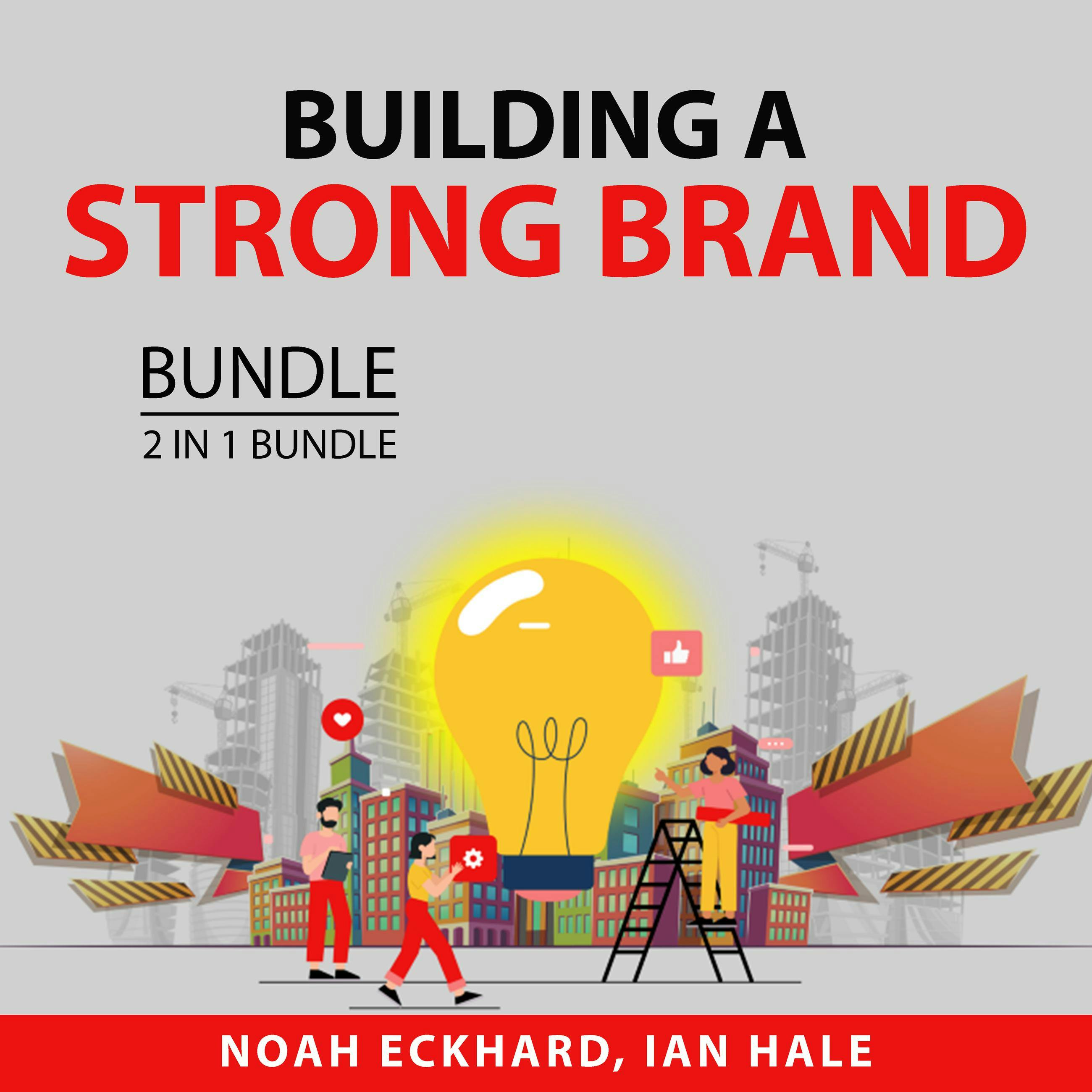 Building a Strong Brand Bundle, 2 in 1 Bundle: Expert Brand Marketing and Branding Power - Ian Hale, Noah Eckhard