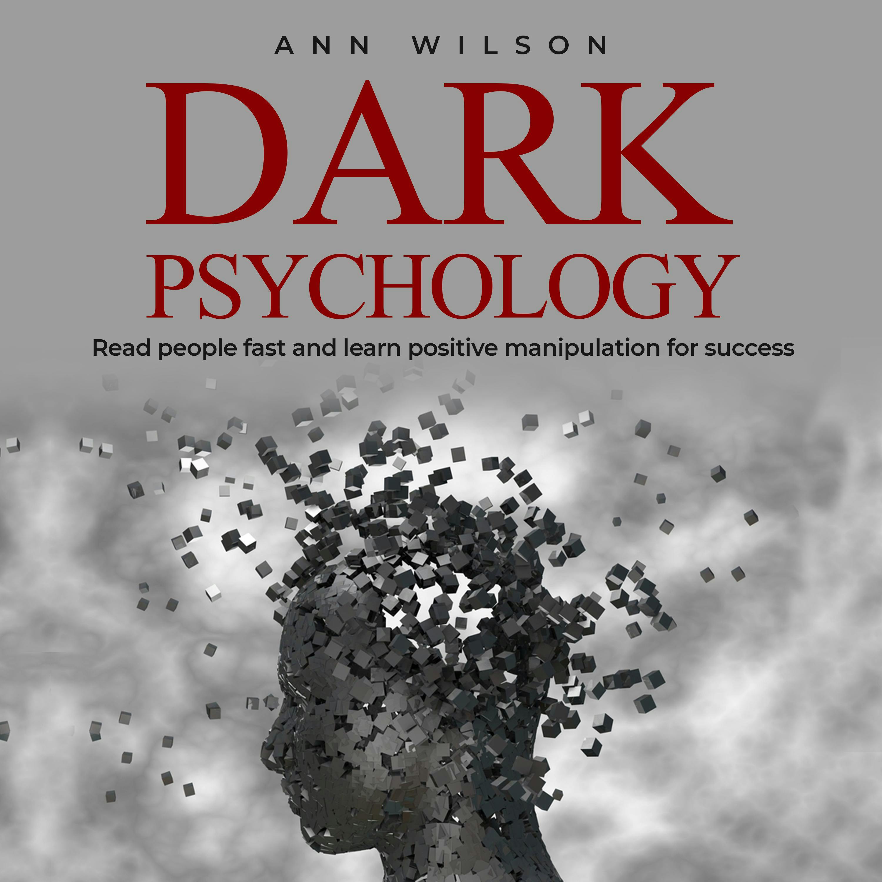 Dark Psychology: Read People Fast and Learn Positive Manipulation for Success - Ann Wilson