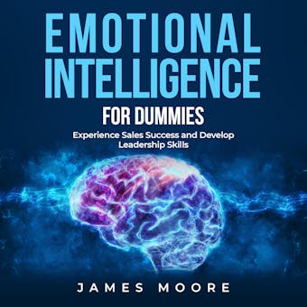 Emotional Intelligence for Dummies: Experience Sales Success and Develop Leadership Skills