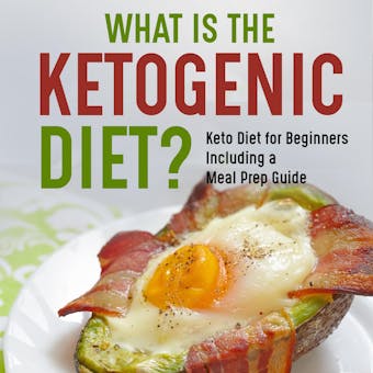 What is the Ketogenic Diet?: Keto for beginners including a meal prep guide