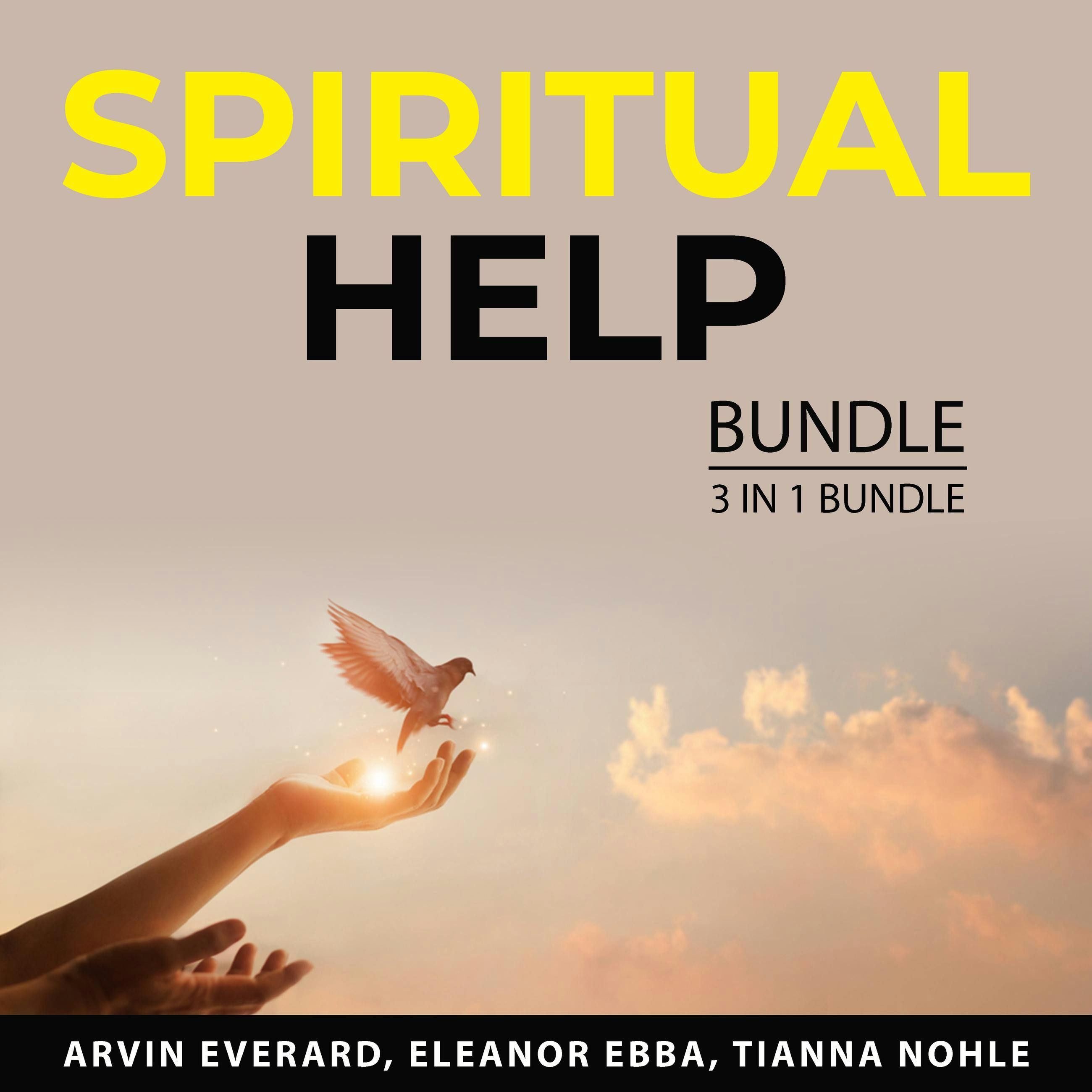 Spiritual Help Bundle, 3 in 1 Bundle: The Power of Affirmative Prayers, Living by Faith, Spiritual Resolution - Arvin Everard, Eleanor Ebba, Tianna Nohle