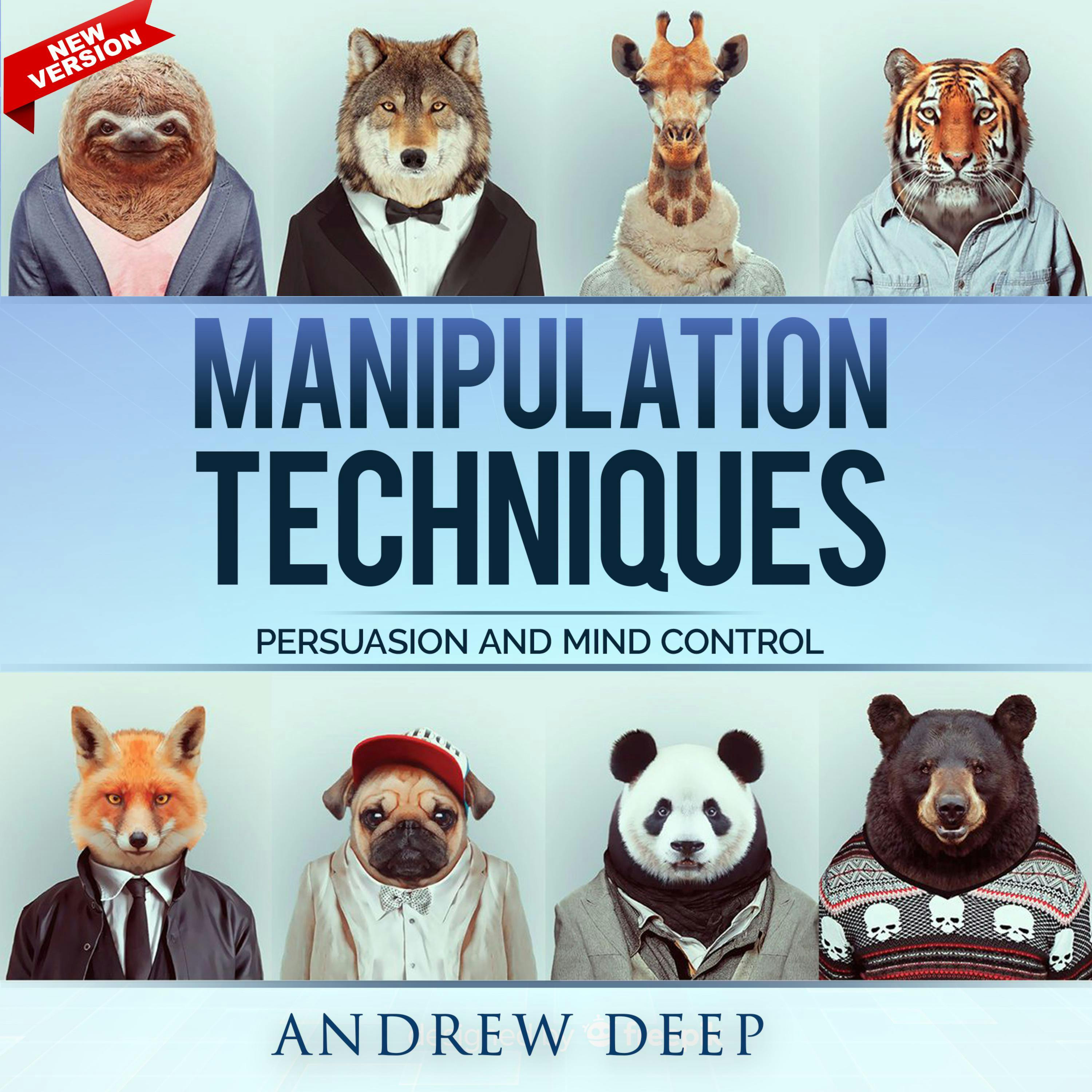 Manipulation Techniques: Persuasion and Mind Control. New Edition - Andrew Deep