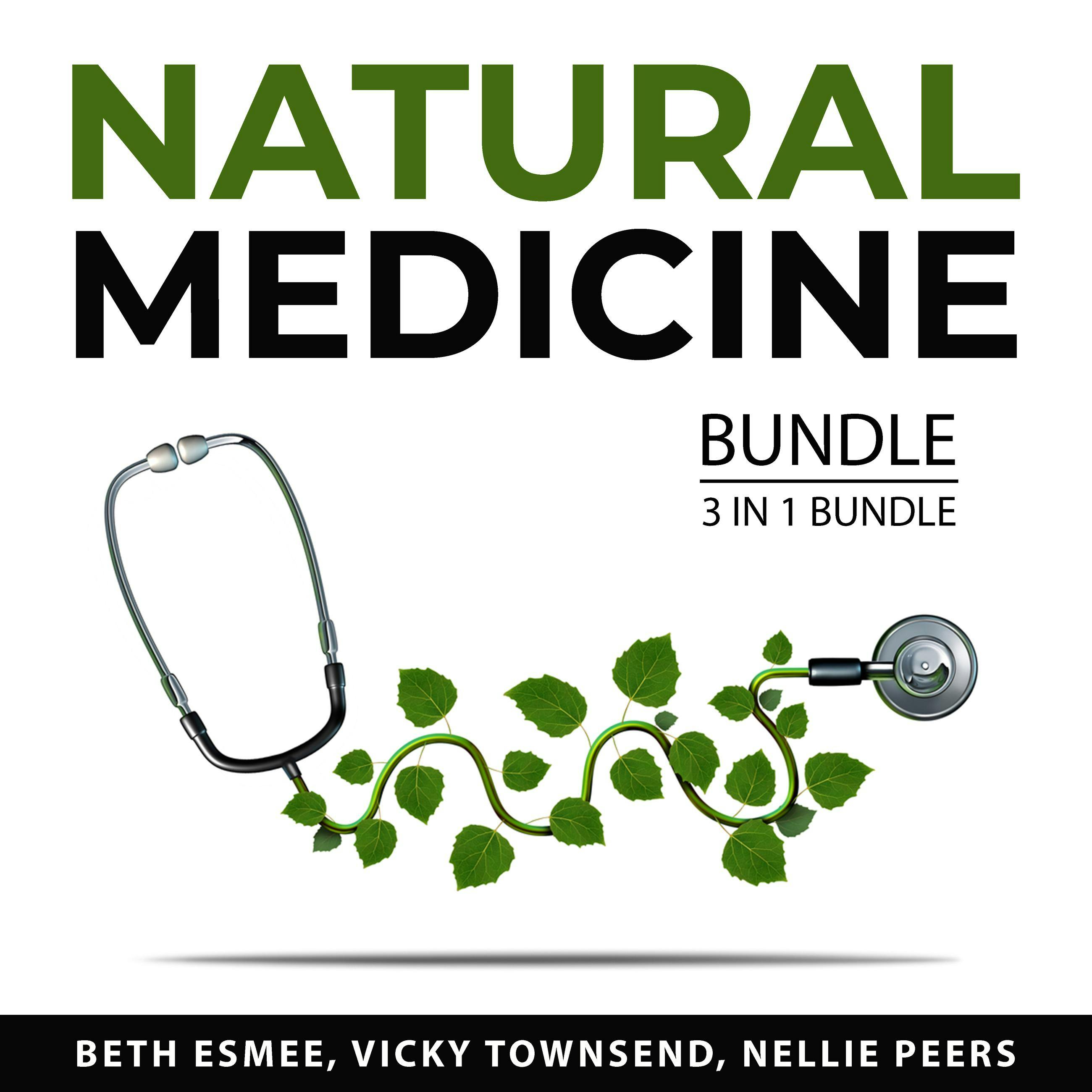 Natural Medicine Bundle, 3 in 1 Bundle: Healing Through Medicinal Herbs, Medicinal Plants Handbook, The Alternative Choice - Vicky Townsend, Beth Esmee, Nellie Peers
