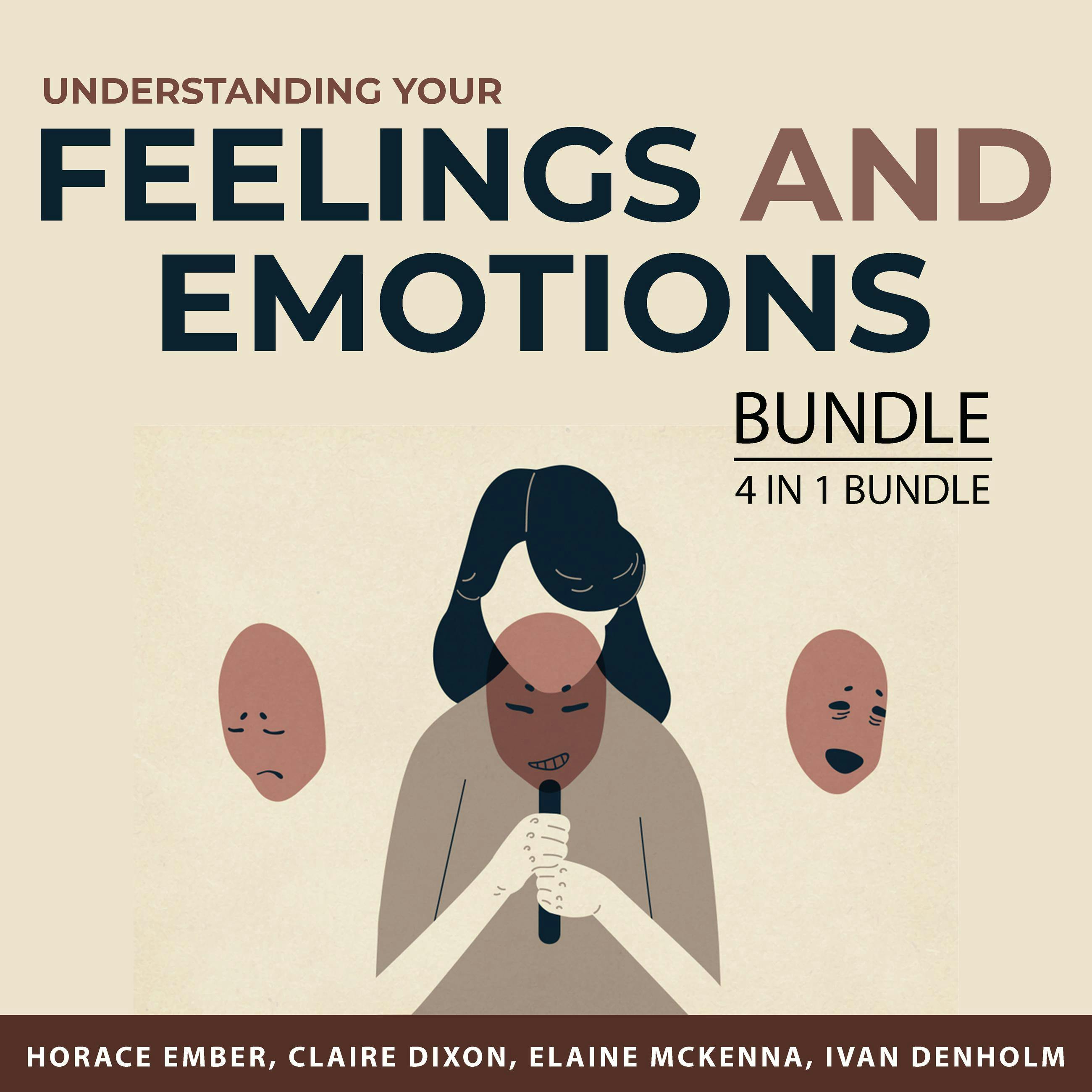 Understanding Your Feelings and Emotions Bundle, 4 in 1 Bundle: Say Goodbye to Your Anger, How to Feel Good, Emotional Intelligence Mastery, and Master Your Feelings - undefined