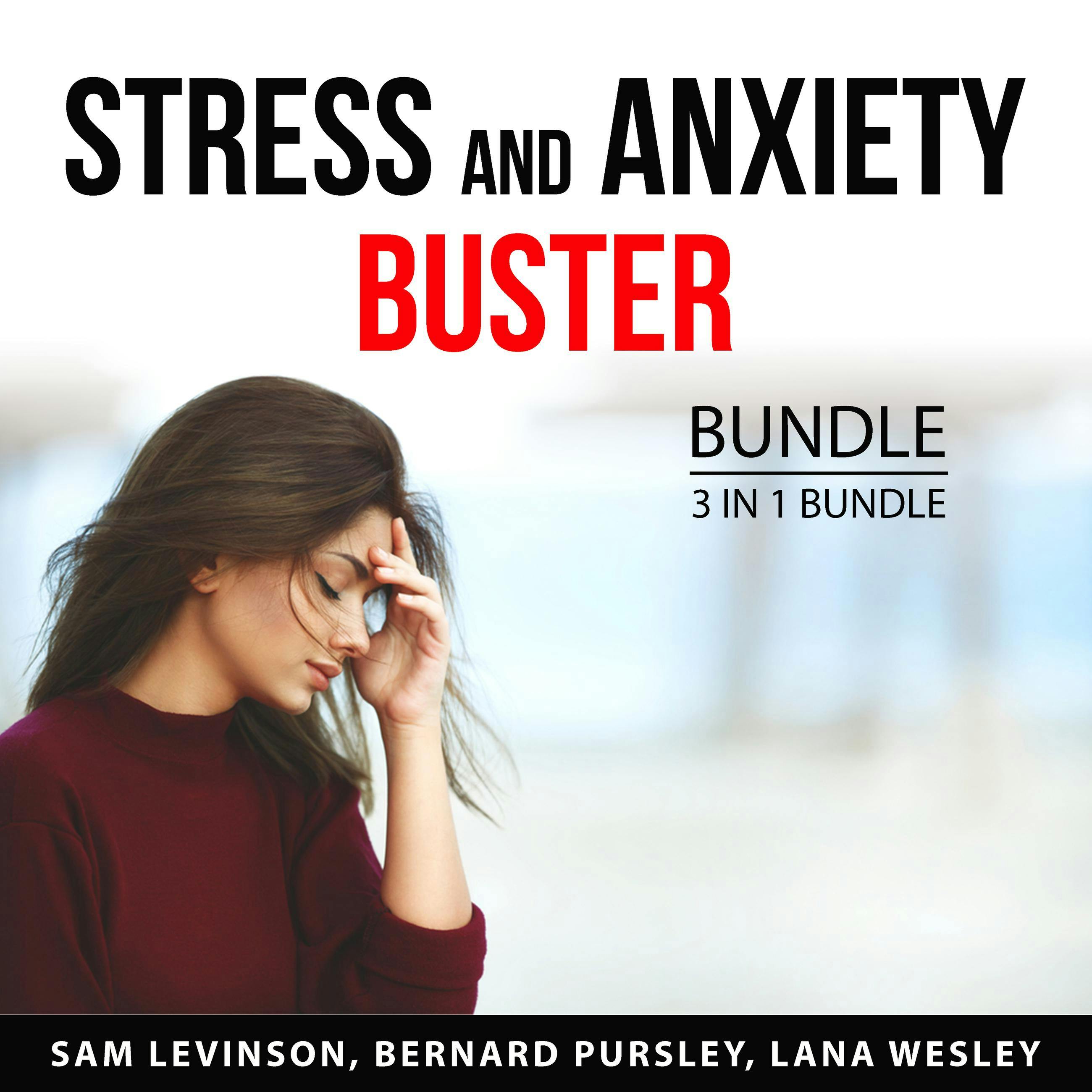 Stress and Anxiety Buster Bundle, 3 in 1 Bundle: Managing Stress, Stress Buster, Say Goodbye to Stress - Lana Wesley, Sam Levinson, Bernard Pursley