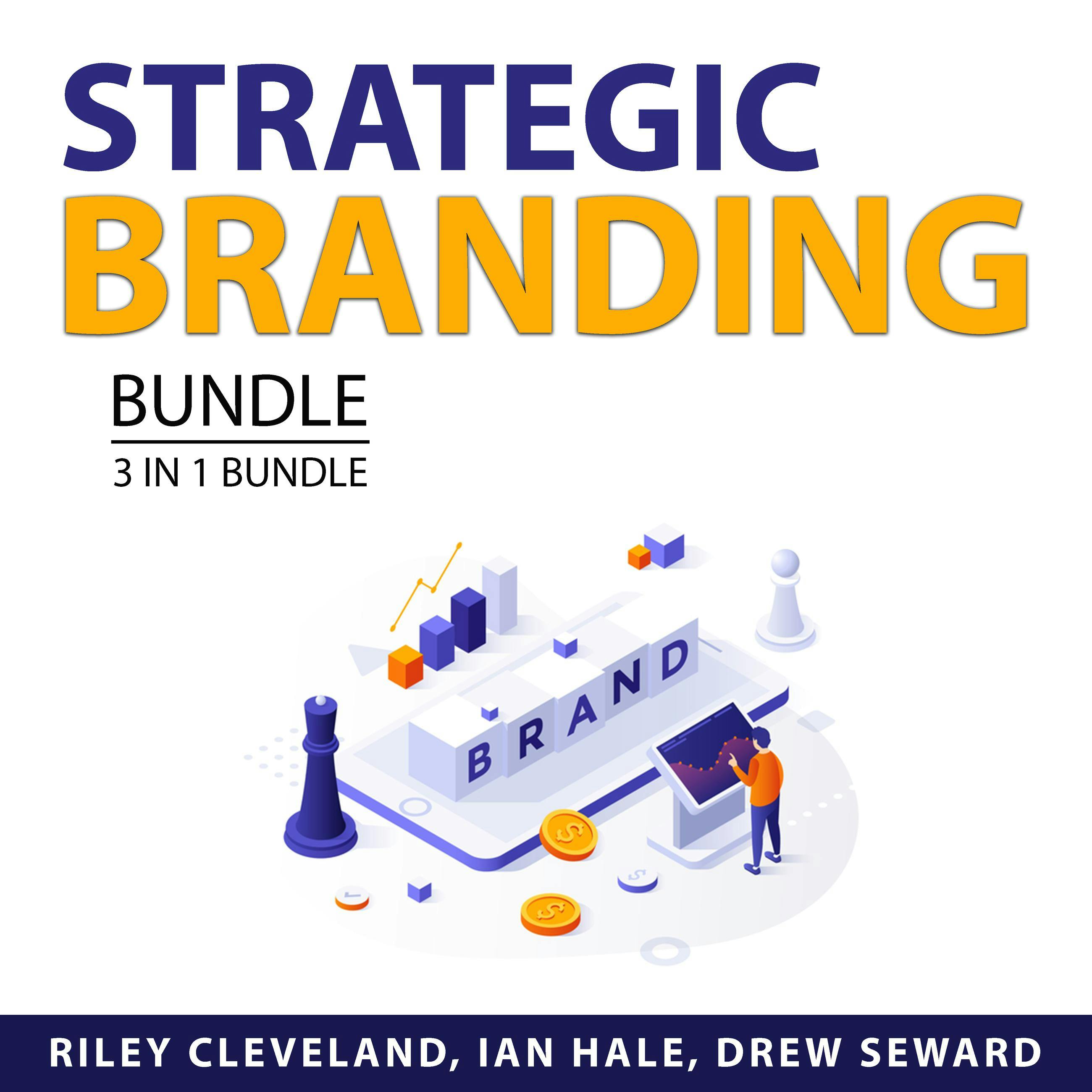 Strategic Branding Bundle, 3 in 1 Bundle: Build Brand Authority, Branding Power, and Branding Strategy - Ian Hale, Riley Cleveland, Drew Seward