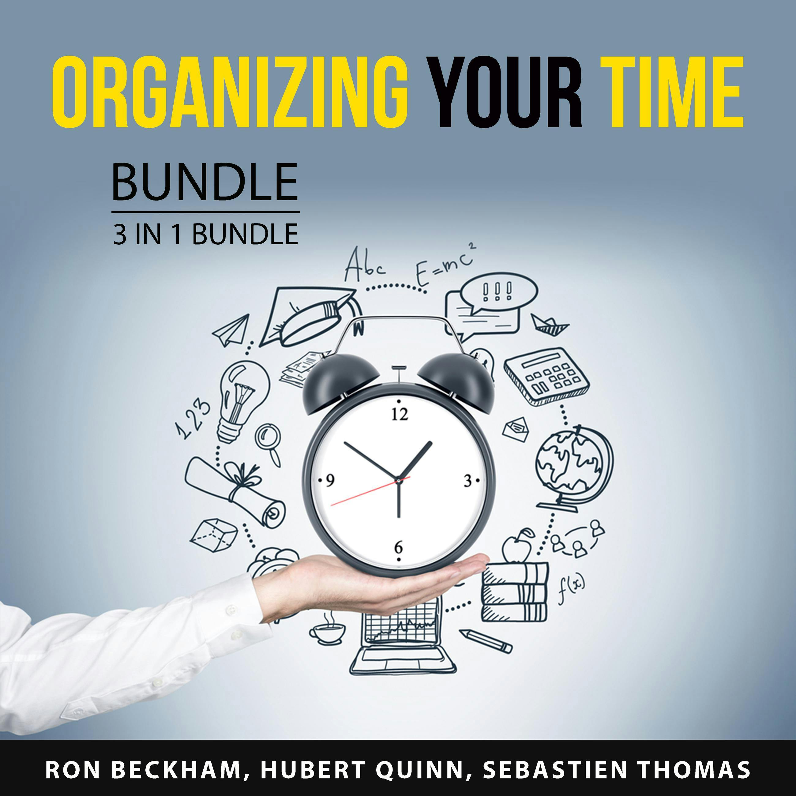 Organizing Your Time Bundle, 3 in 1 Bundle: Procrastination Fix, Productivity Habits, and Make the Most of Your Time - Sebastien Thomas, Ron Beckham, Hubert Quinn