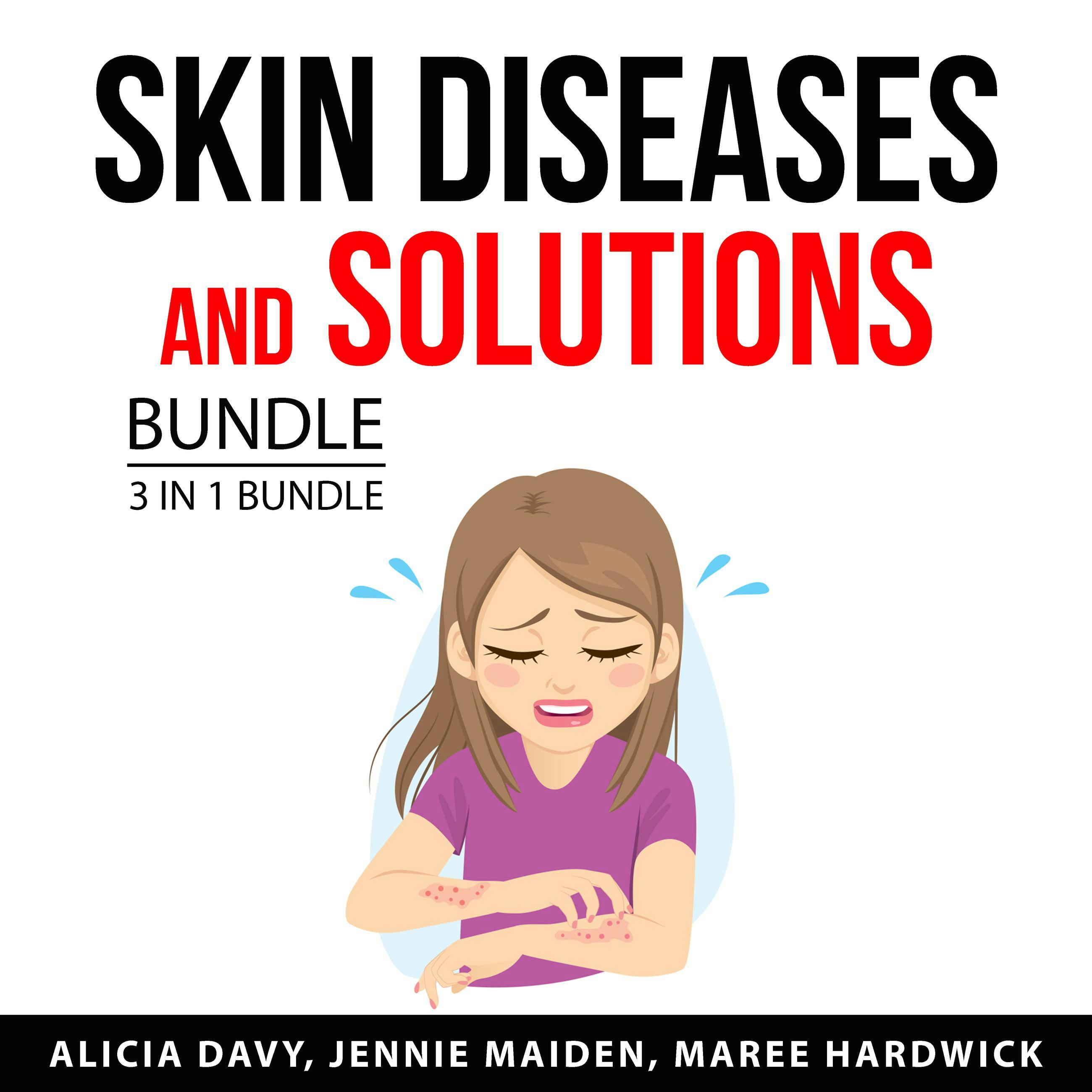 Skin Diseases and Solutions Bundle, 3 in 1 Bundle: Get Rid of Acne, Healing Eczema, and Psoriasis Management and Treatment - Jennie Maiden, Alicia Davy, Maree Hardwick