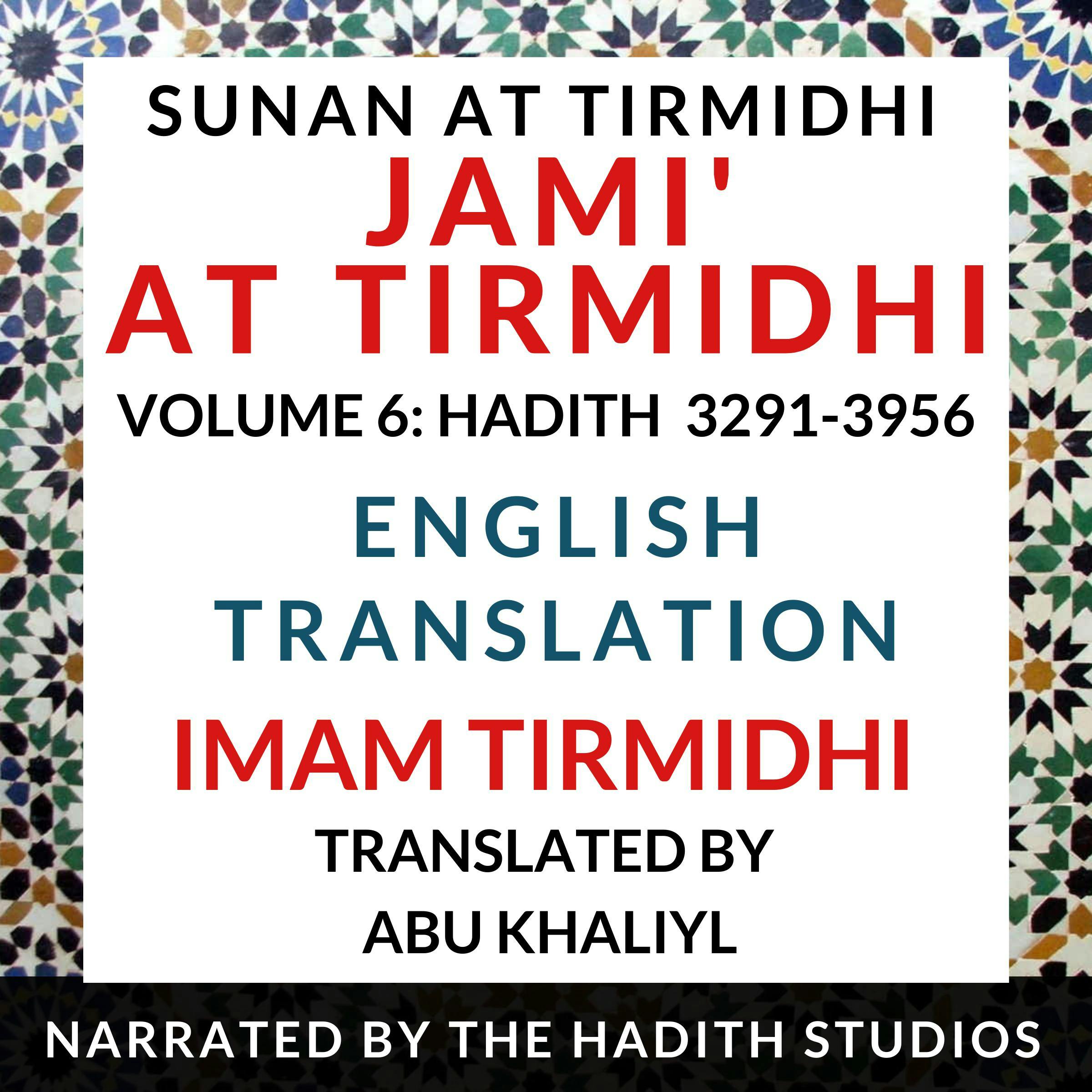 Jami' At Tirmidhi (Sunan at Tirmidhi) - English Translation (Vol 6): Hadith 3291-3956 - Translator - Abu Khaliyl, Imam Tirmidhi