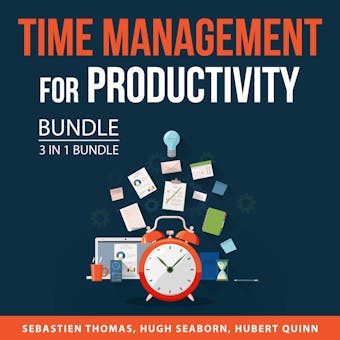Time Management for Productivity Bundle, 3 in 1 Bundle:: Make the Most of Your Time, Greater Time Management, Productivity Habits