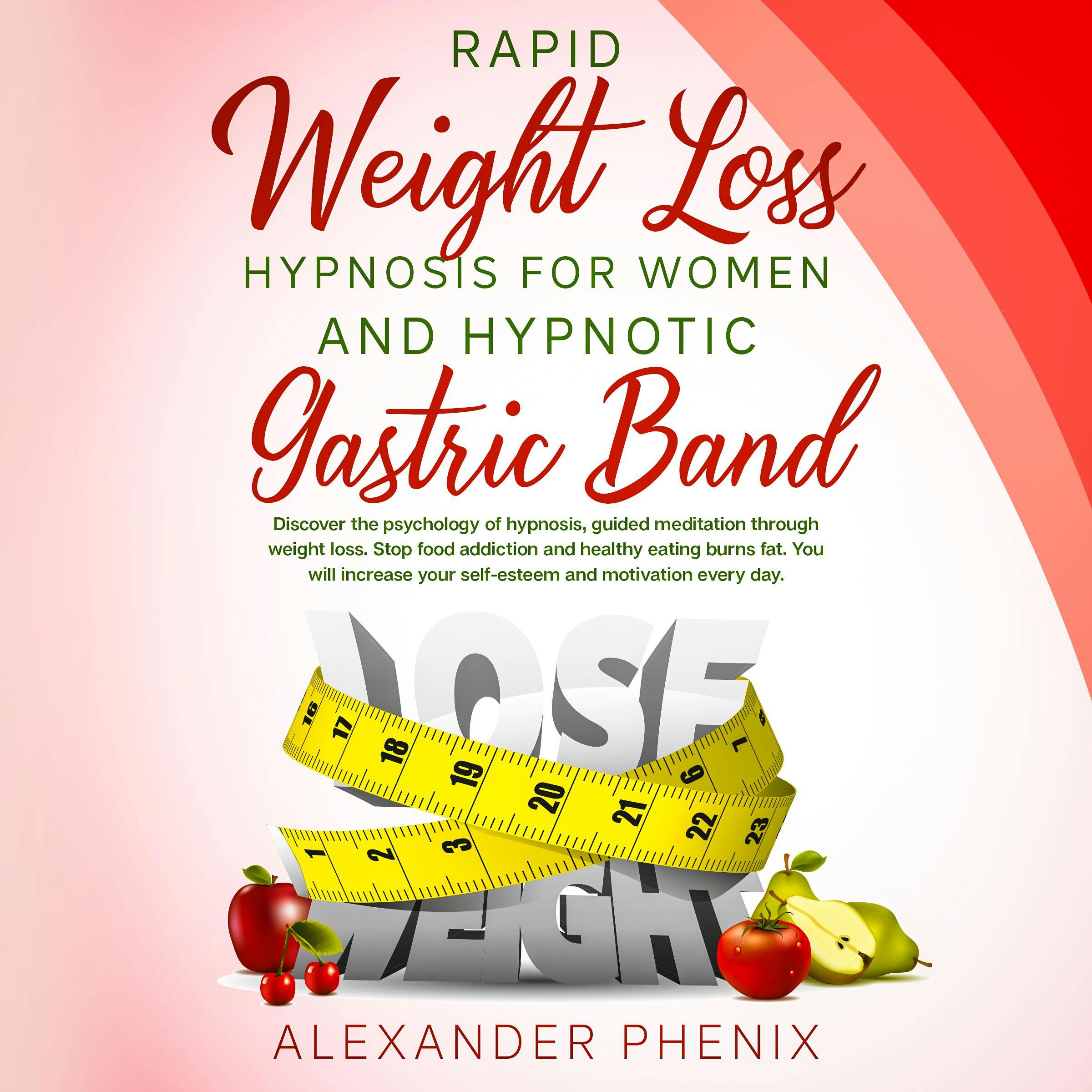 Rapid Weight Loss Hypnosis for Women and Hypnotic Gastric Band: Discover the psychology of hypnosis, guided meditation through weight loss. Stop food addiction and healthy eating burns fat - Alexander Phenix