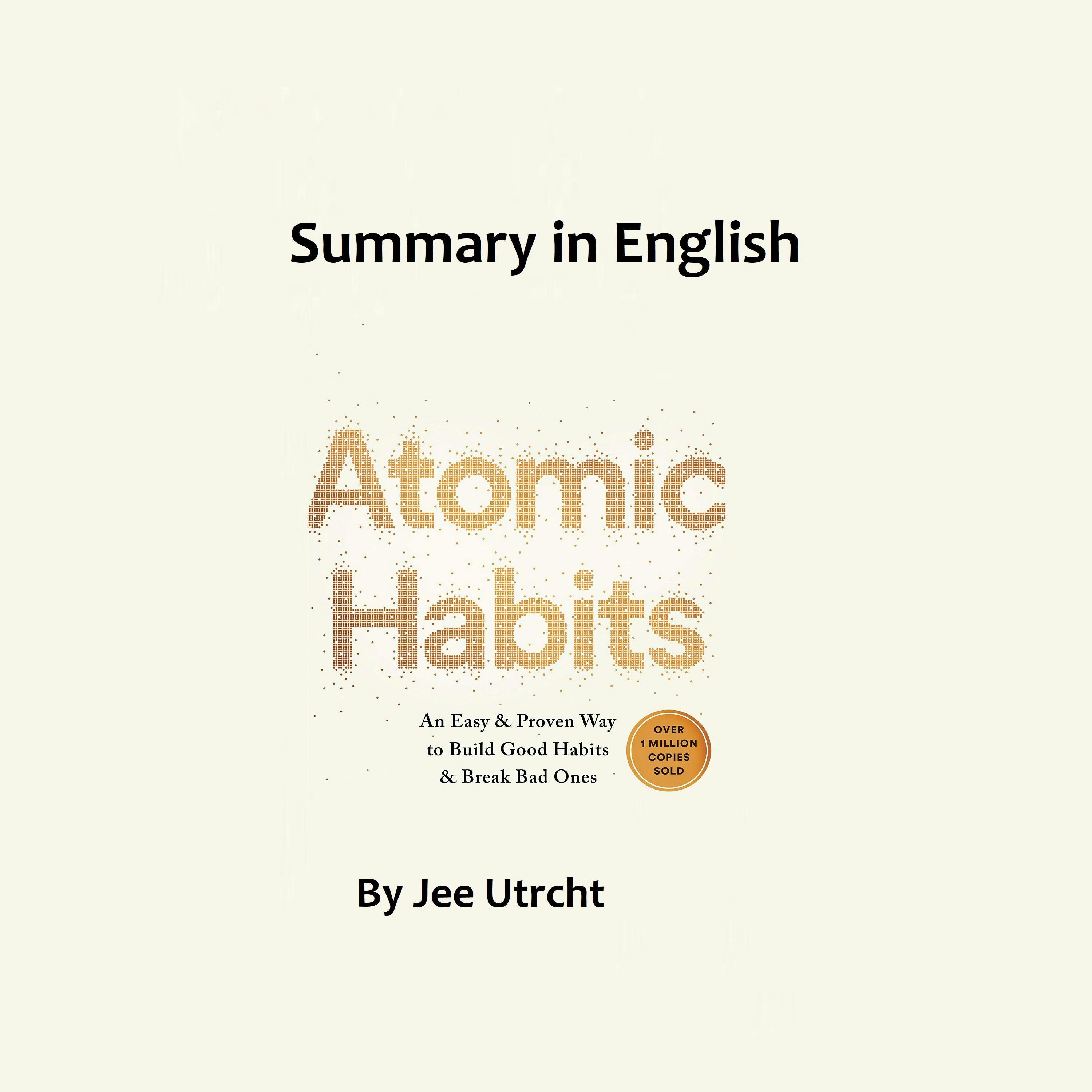 Atomic habits - Summary in English: Separated into chapters summaries - undefined