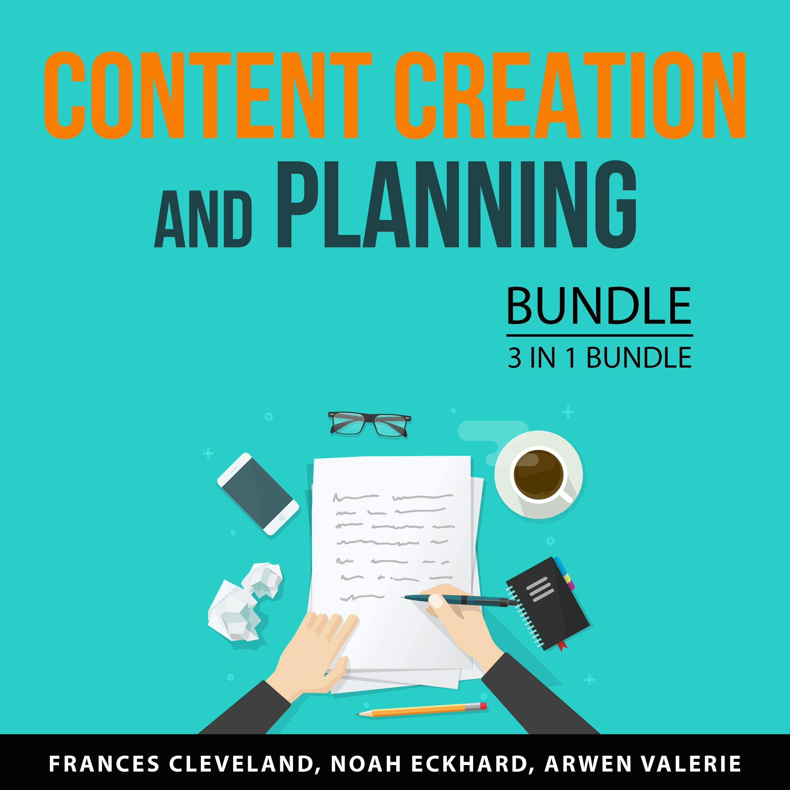 Content Creation and Planning Bundle, 3 in 1 Bundle:: Content Marketing Made Easy, Expert Brand Marketing, Content Marketing Guide - Frances Cleveland, Noah Eckhard, Arwen Valerie