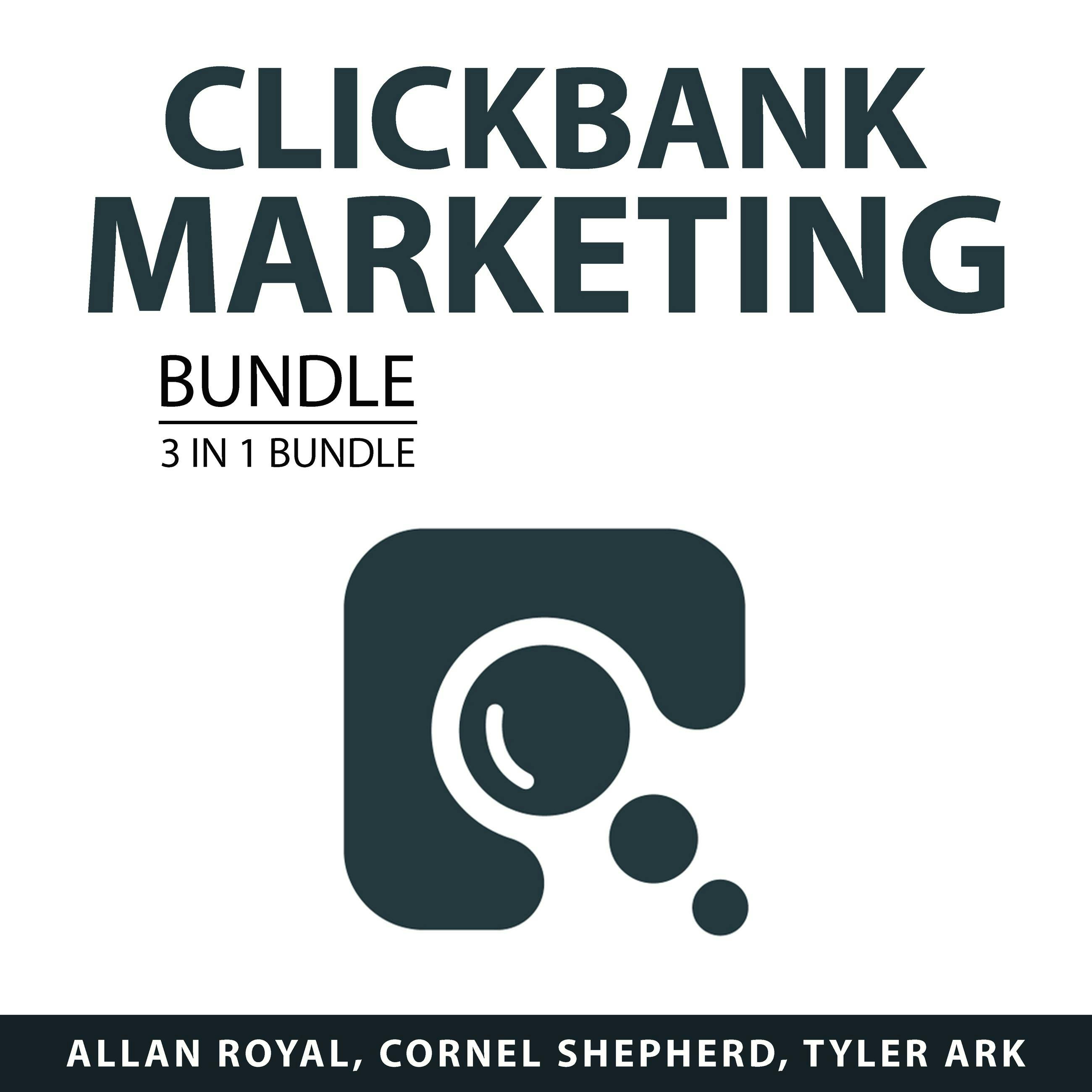 Clickbank Marketing Bundle, 3 in 1 Bundle: Clickbank Marketing Secrets, Clickbank Profits, and Amazon Affiliate Marketing Program - Cornel Shepherd, Allan Royal, Tyler Ark